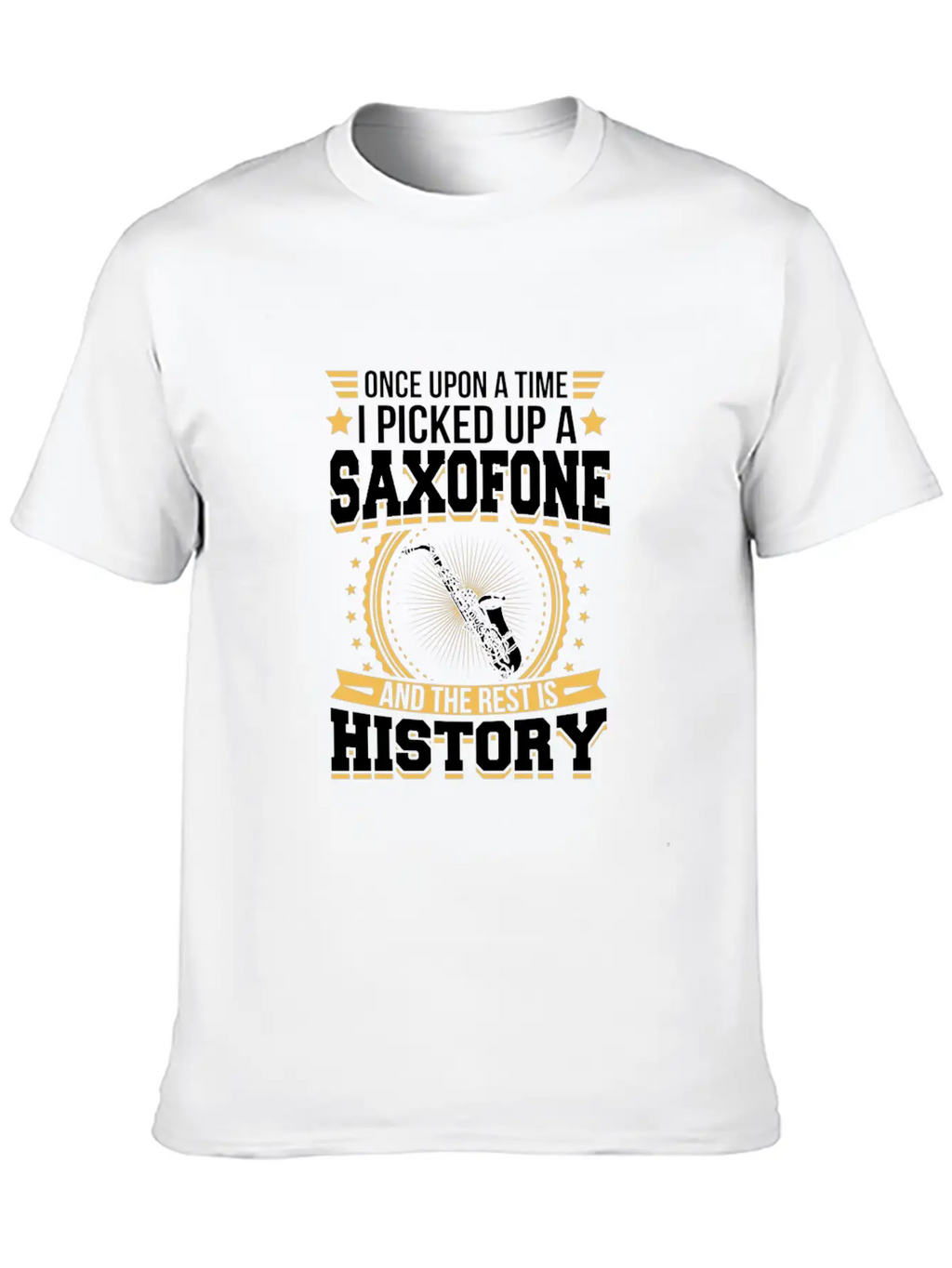 Saxofone And The Rest Is History T-Shirt Stylish Everyday T-Shirt – Unisex Basic Cotton Tee
