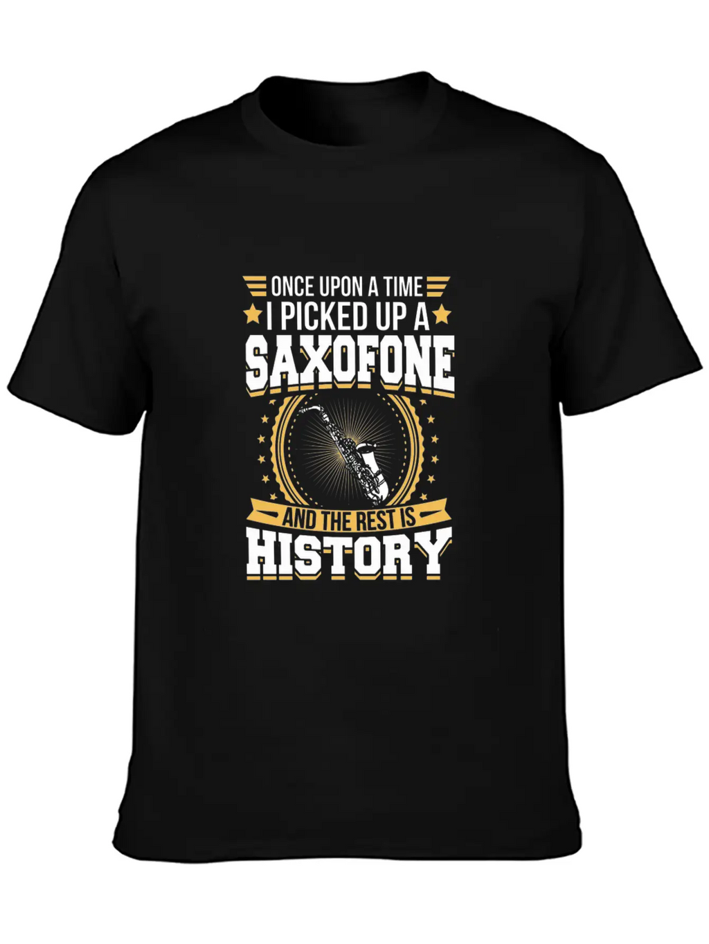 Saxofone And The Rest Is History T-Shirt Stylish Everyday T-Shirt – Unisex Basic Cotton Tee