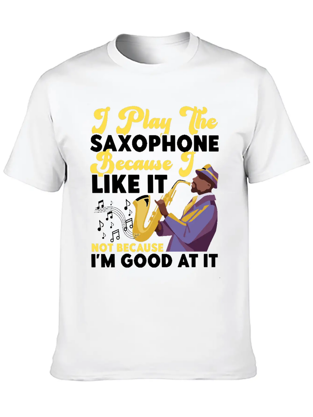 Saxophone I Play The Saxophone Unisex Short Sleeve Soft Cotton T-Shirt – Casual Everyday Wear
