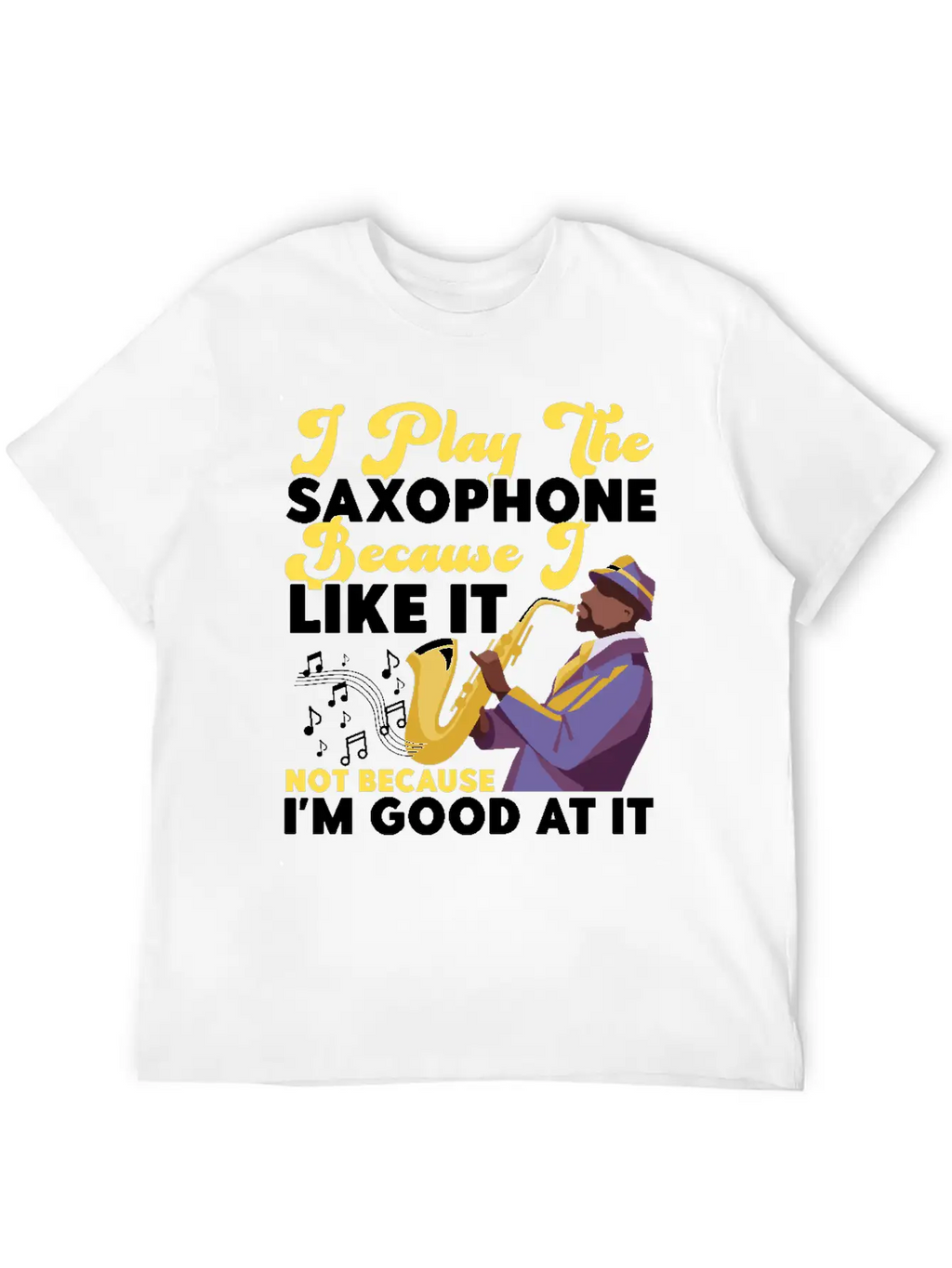 Saxophone I Play The Saxophone Unisex Short Sleeve Soft Cotton T-Shirt – Casual Everyday Wear
