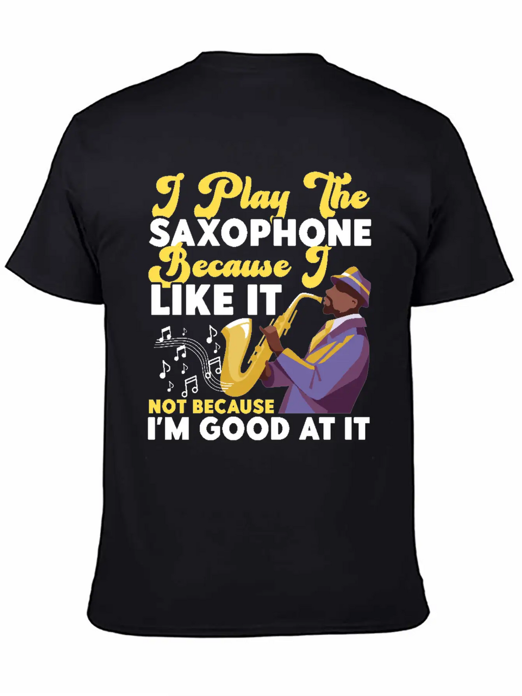 Saxophone I Play The Saxophone Unisex Short Sleeve Soft Cotton T-Shirt – Casual Everyday Wear