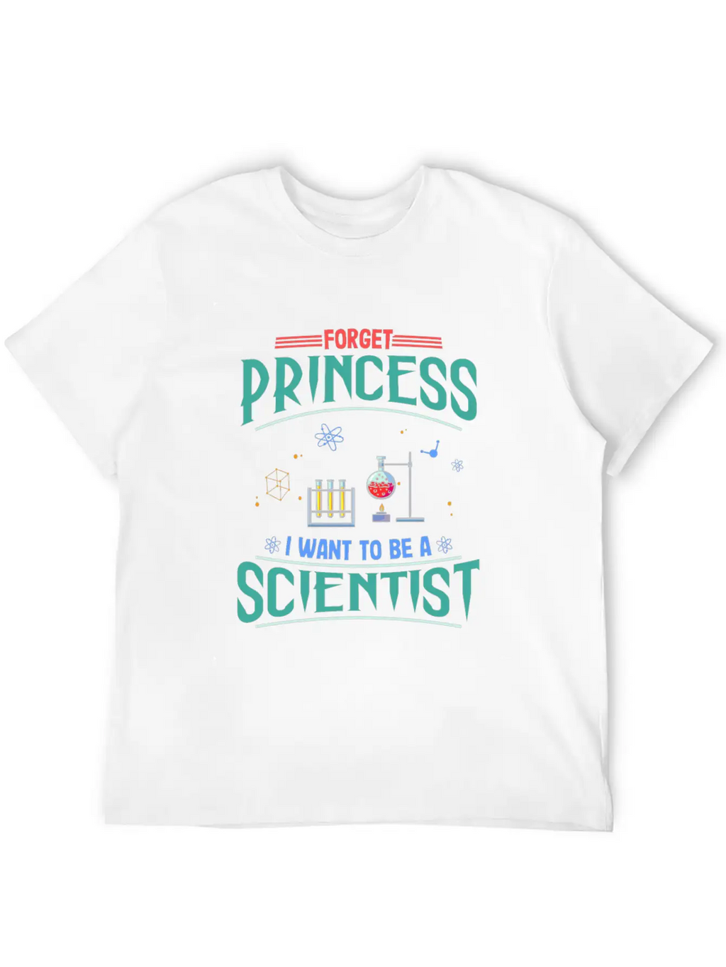 Science Gift Forget Princess Want To Be Scientist Breathable Soft Cotton T-Shirt – Timeless Casual Look