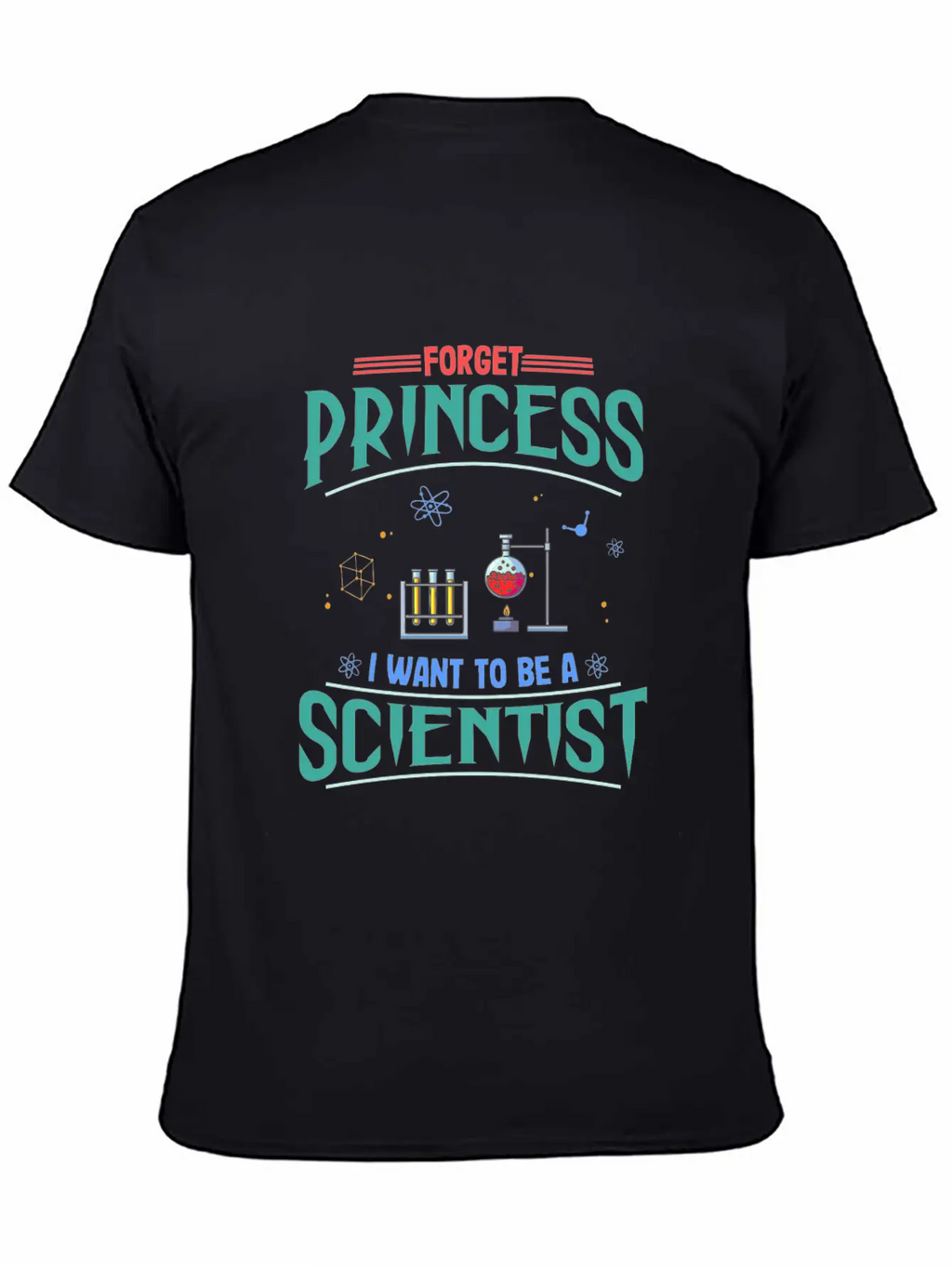 Science Gift Forget Princess Want To Be Scientist Breathable Soft Cotton T-Shirt – Timeless Casual Look