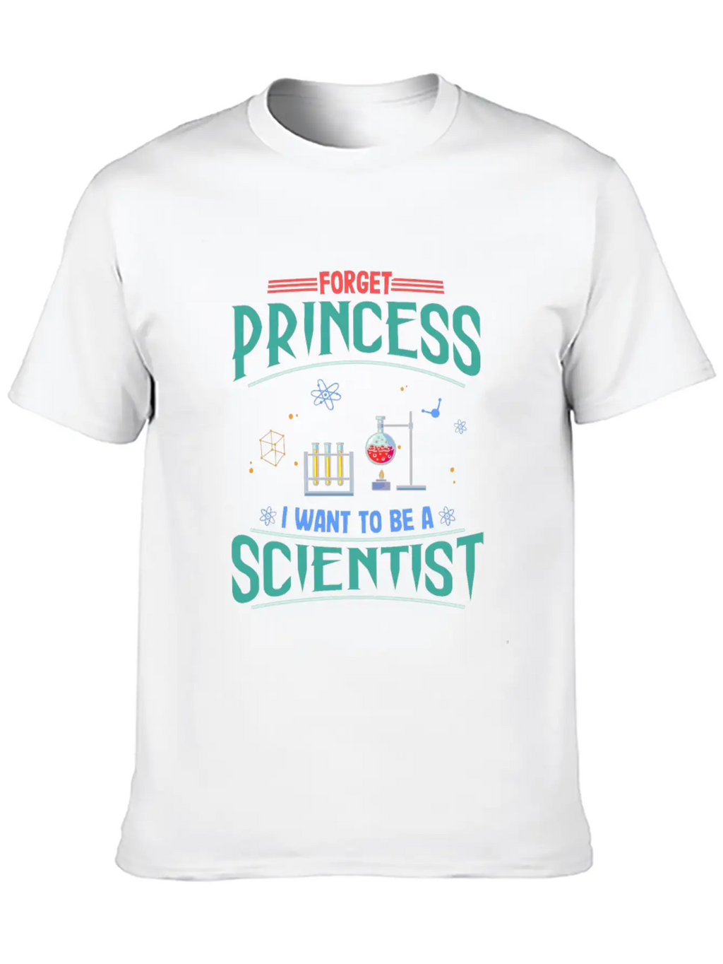 Science Gift Forget Princess Want To Be Scientist Breathable Soft Cotton T-Shirt – Timeless Casual Look