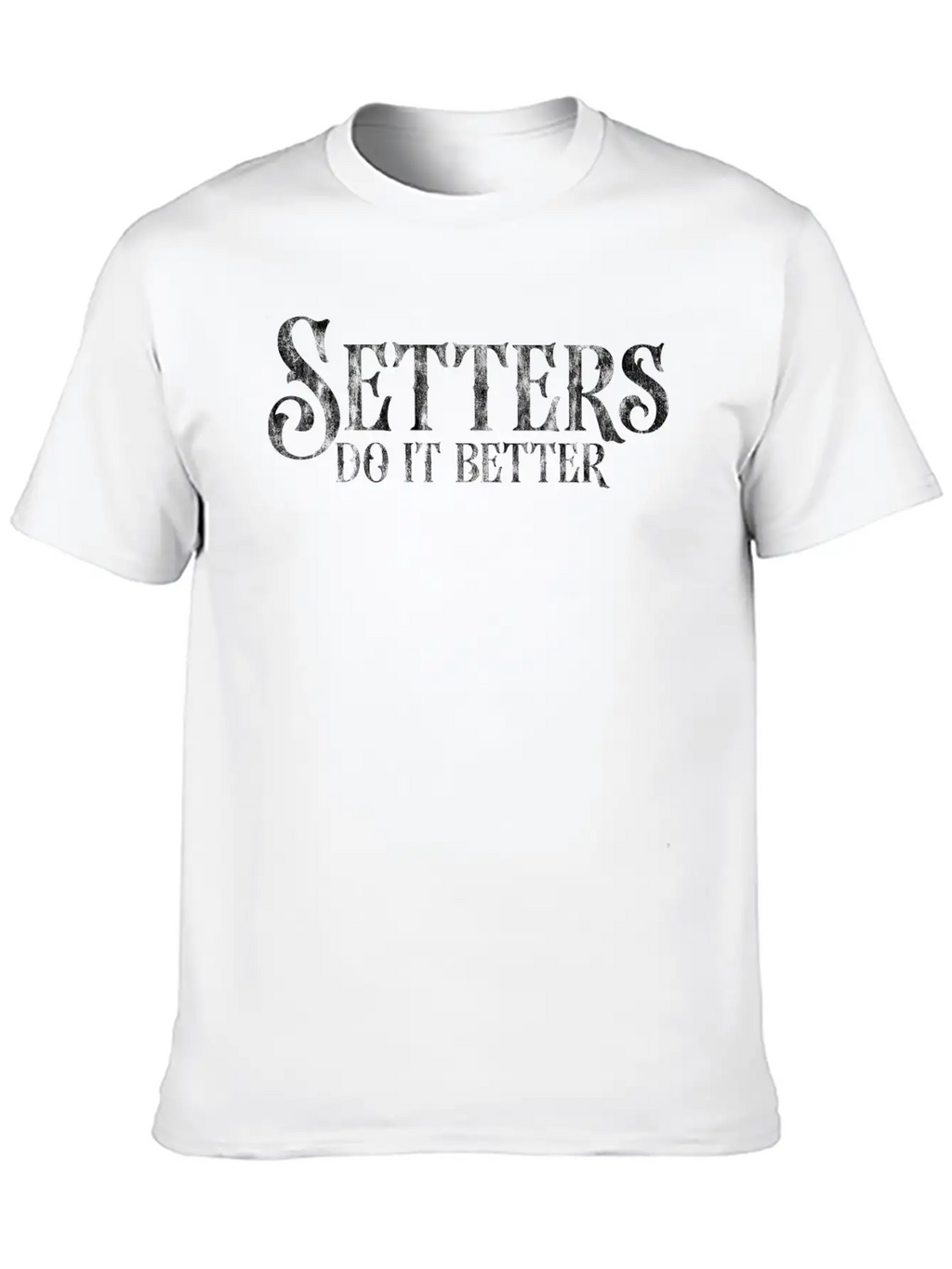 Setters Do It Better 3 Unisex Short Sleeve Soft Cotton T-Shirt – Casual Everyday Wear