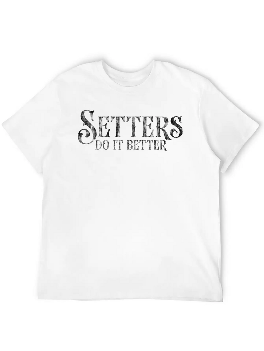 Setters Do It Better 3 Unisex Short Sleeve Soft Cotton T-Shirt – Casual Everyday Wear