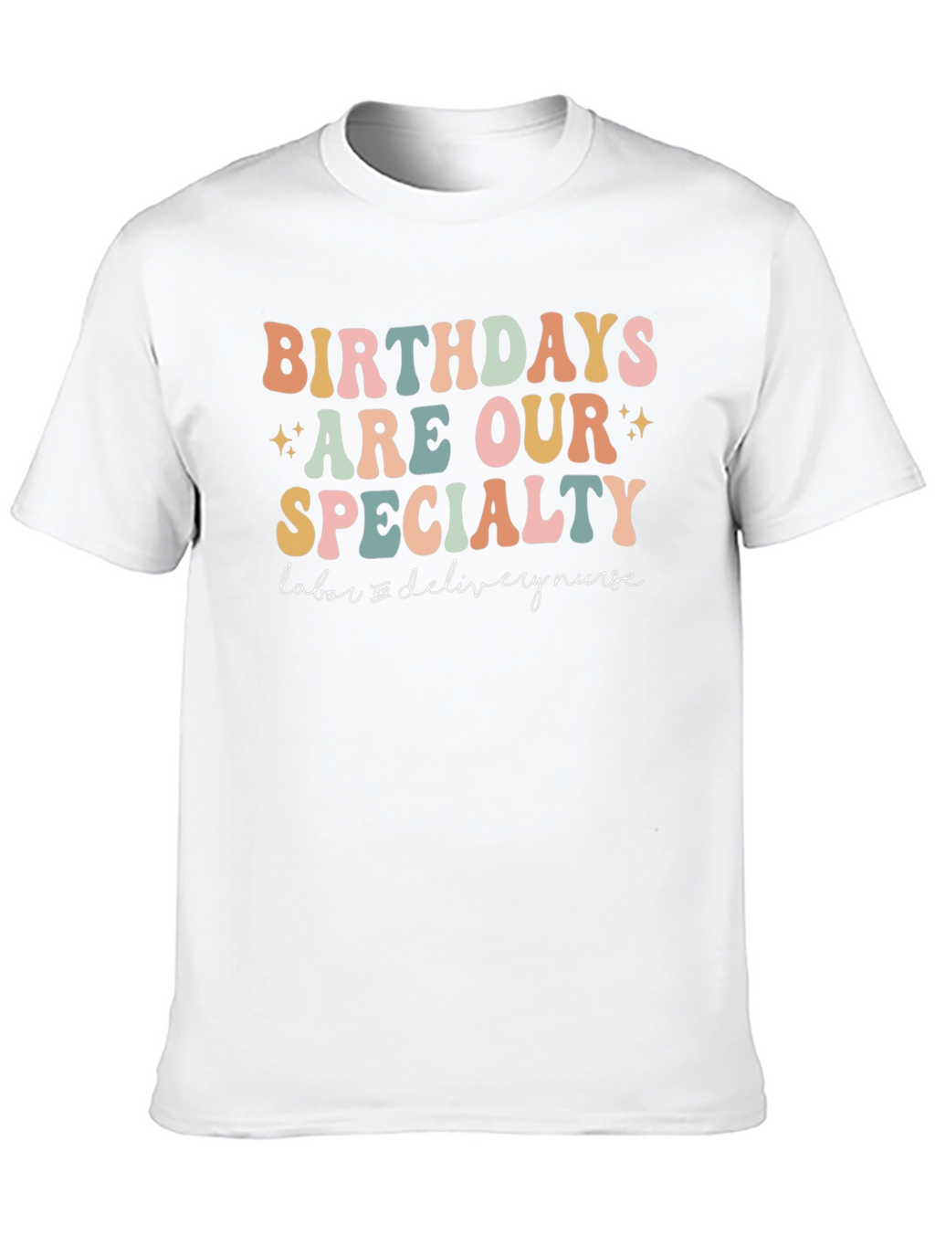 Birthdays Are Our Specialty Labor Nurse T-Shirt