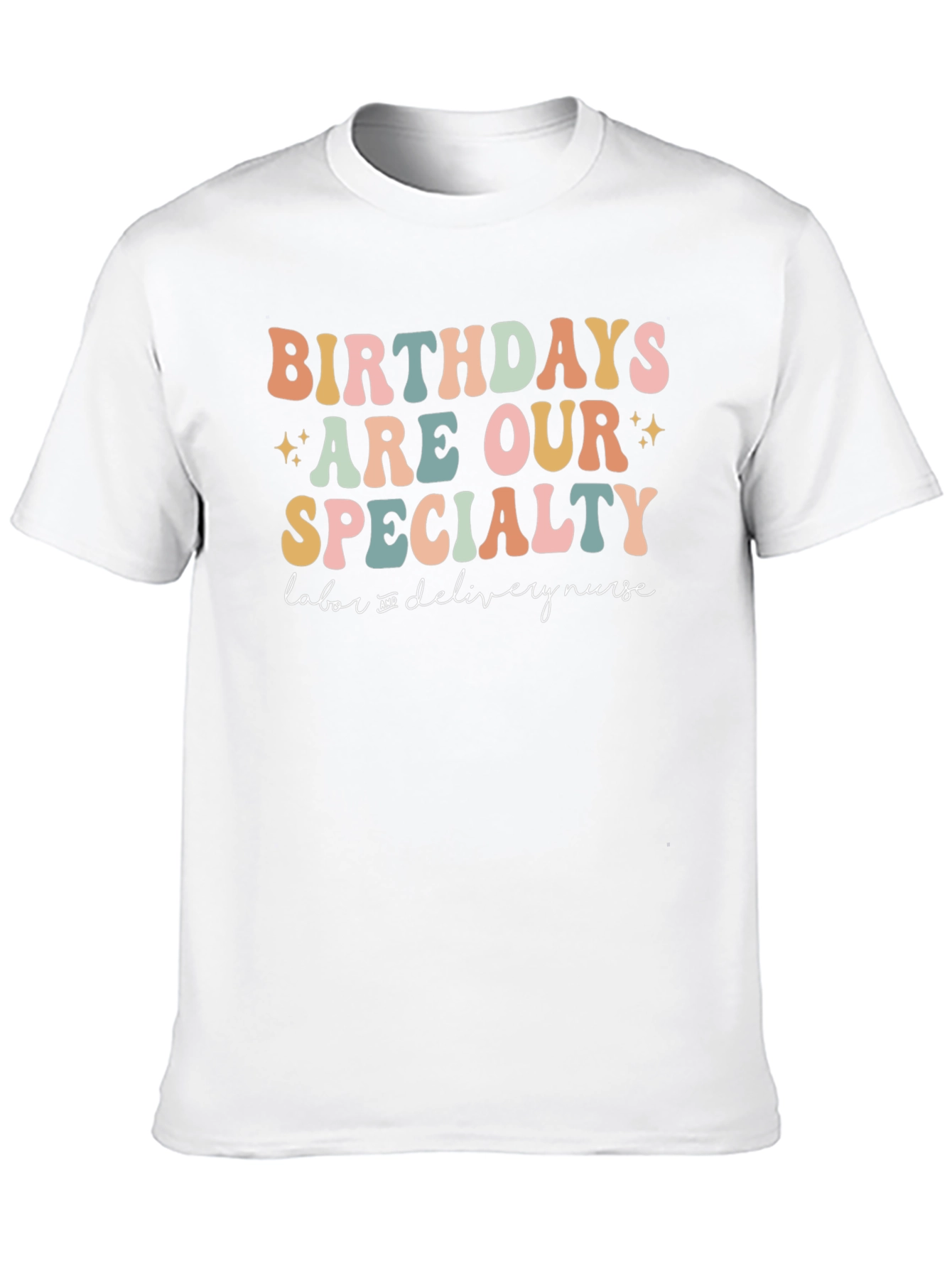 Birthdays Are Our Specialty Labor Nurse T-Shirt
