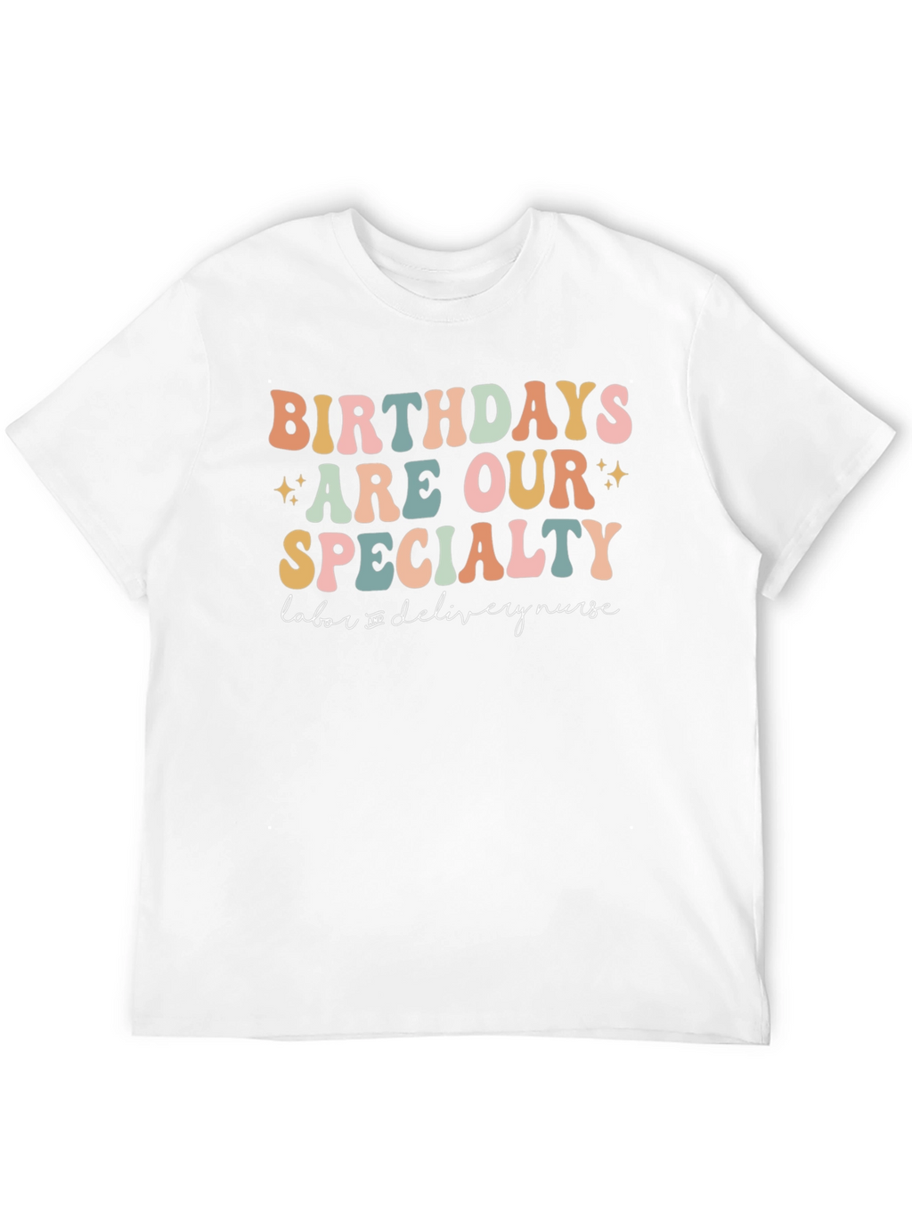 Birthdays Are Our Specialty Labor Nurse T-Shirt