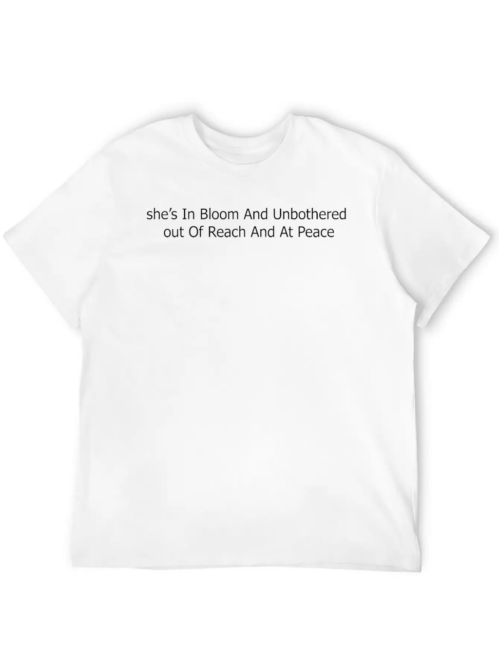 She’s In Bloom And Unbothered Out Of Reach And At Casual Graphic T-Shirt – Simple And Comfortable Daily Wear