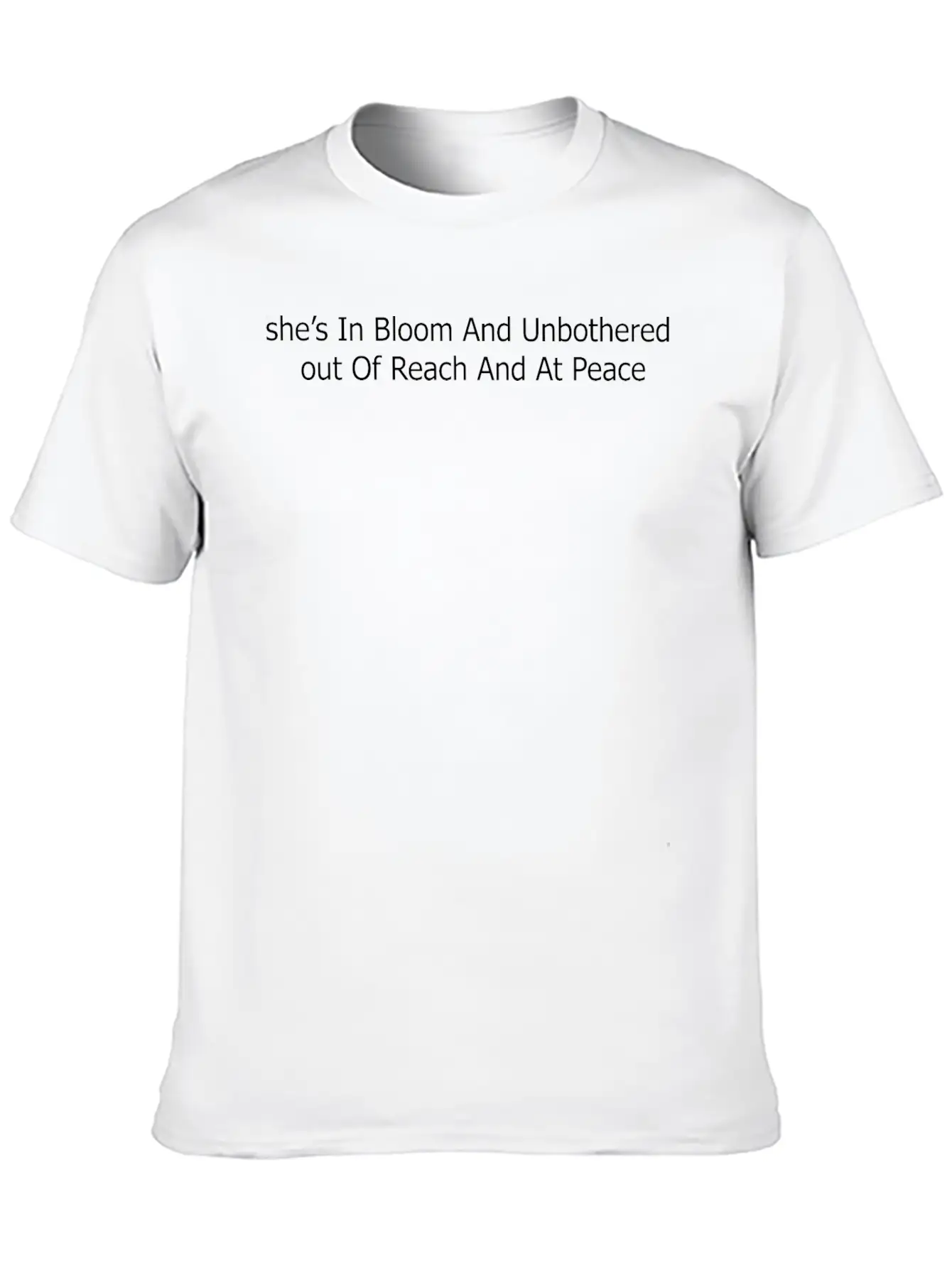 She’s In Bloom And Unbothered Out Of Reach And At Casual Graphic T-Shirt – Simple And Comfortable Daily Wear