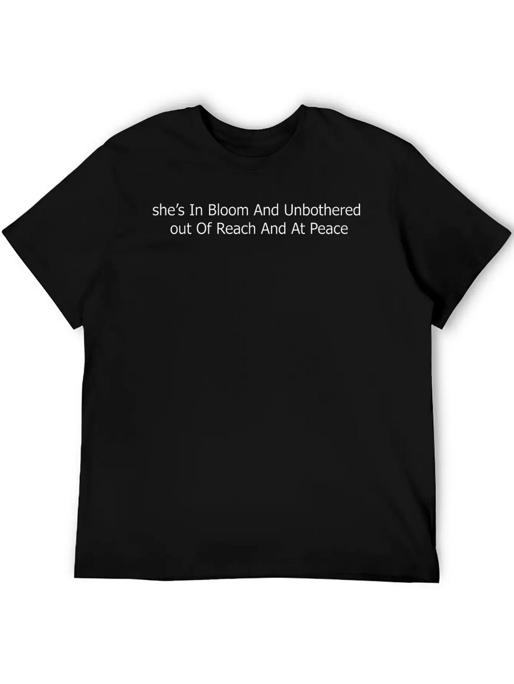 She’s In Bloom And Unbothered Out Of Reach And At Casual Graphic T-Shirt – Simple And Comfortable Daily Wear