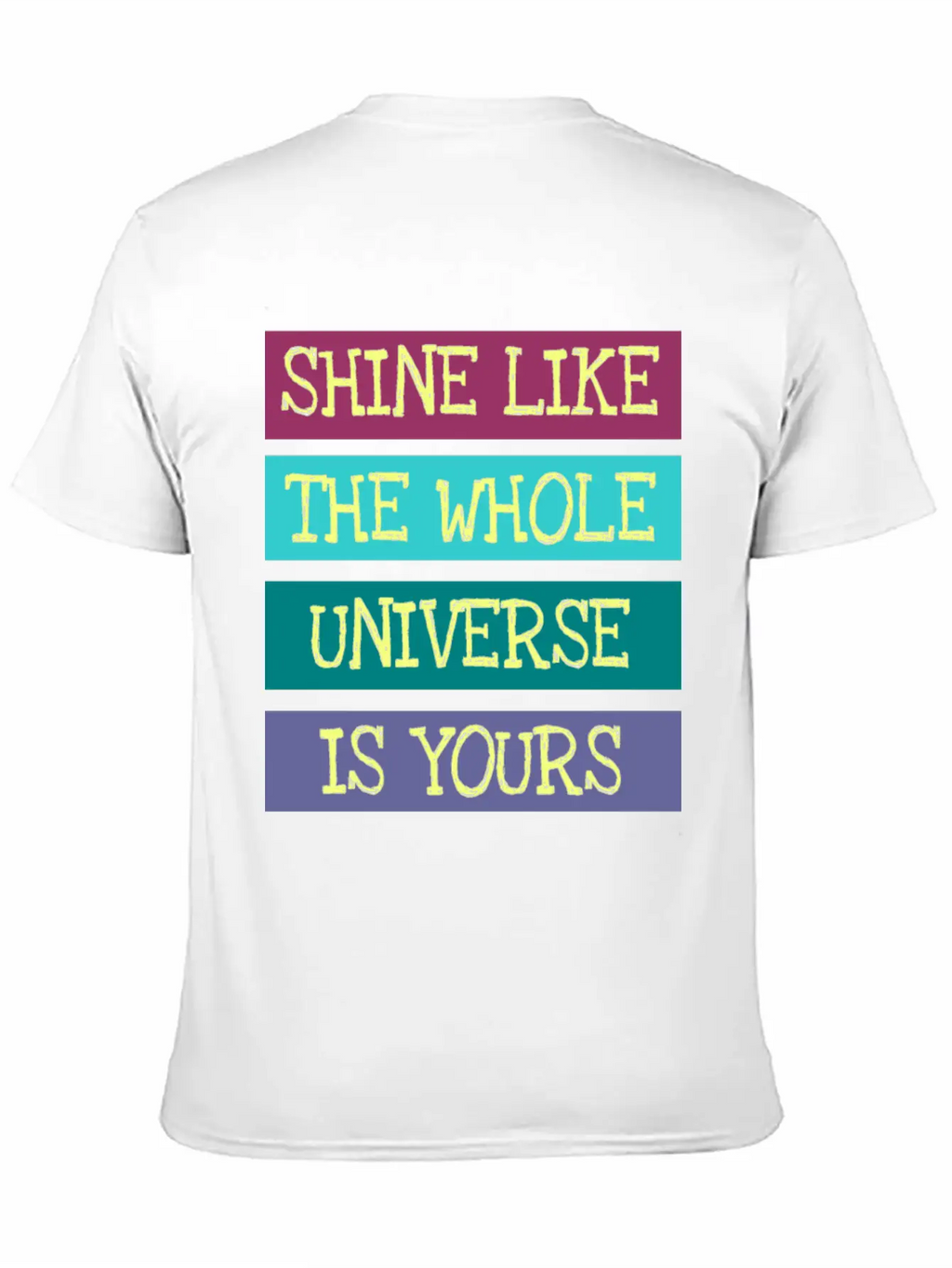Shine Like The Whole Universe Is Yours Unisex Casual T-Shirt – Clean Design For Daily Comfort