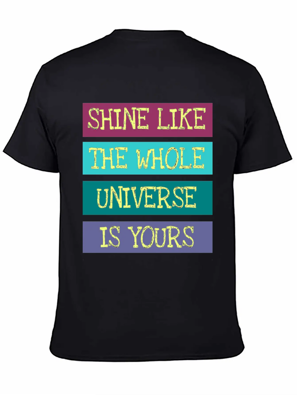 Shine Like The Whole Universe Is Yours Unisex Casual T-Shirt – Clean Design For Daily Comfort