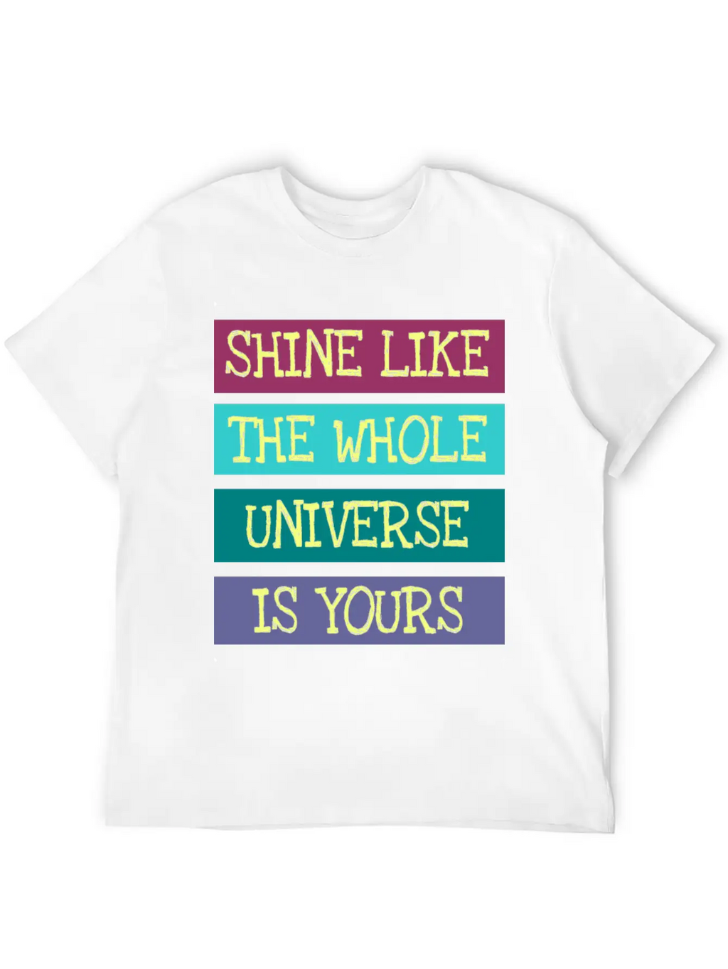 Shine Like The Whole Universe Is Yours Unisex Casual T-Shirt – Clean Design For Daily Comfort