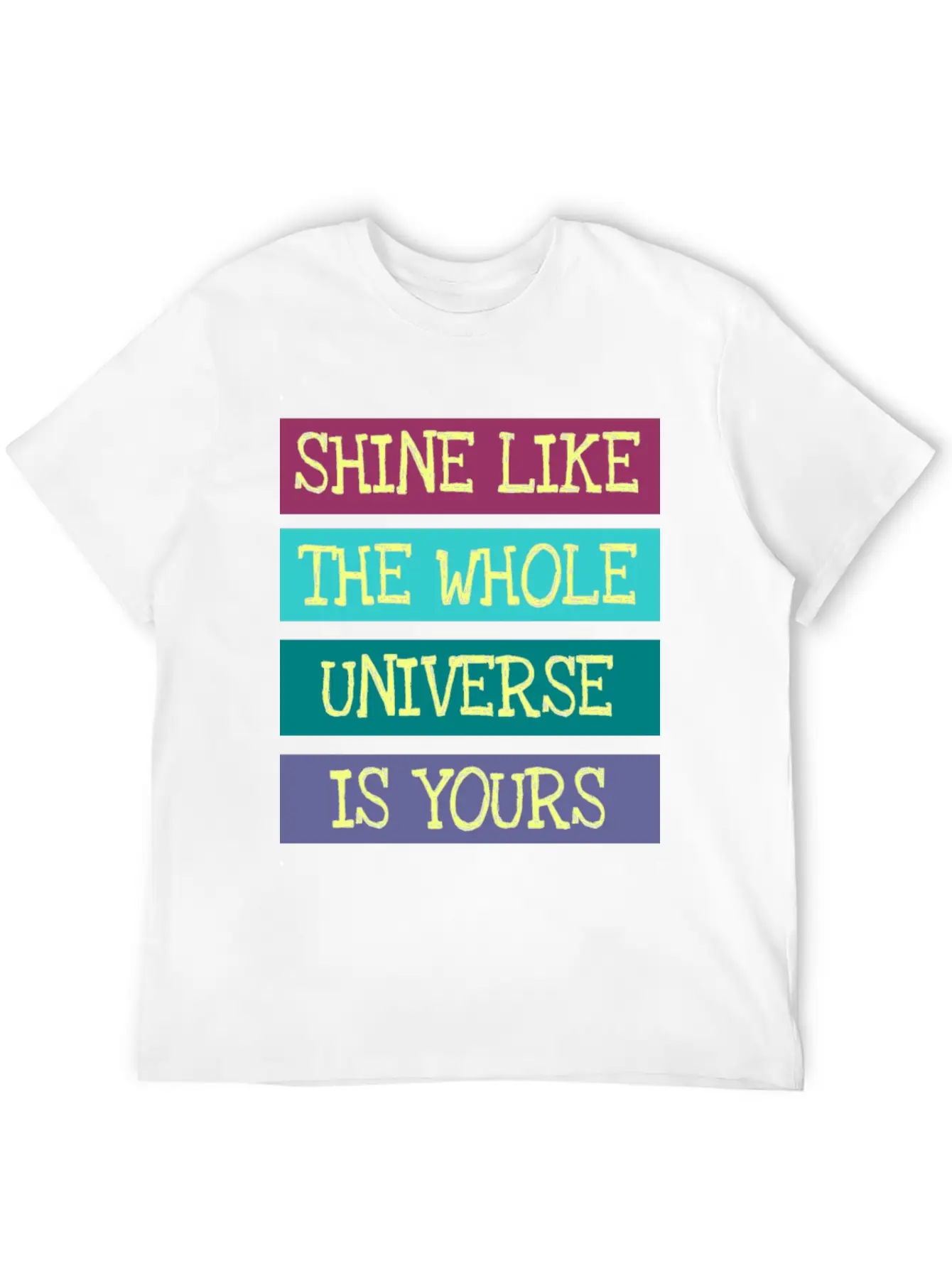 Shine Like The Whole Universe Is Yours Unisex Casual T-Shirt – Clean Design For Daily Comfort
