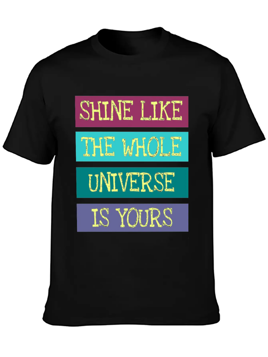 Shine Like The Whole Universe Is Yours Unisex Casual T-Shirt – Clean Design For Daily Comfort