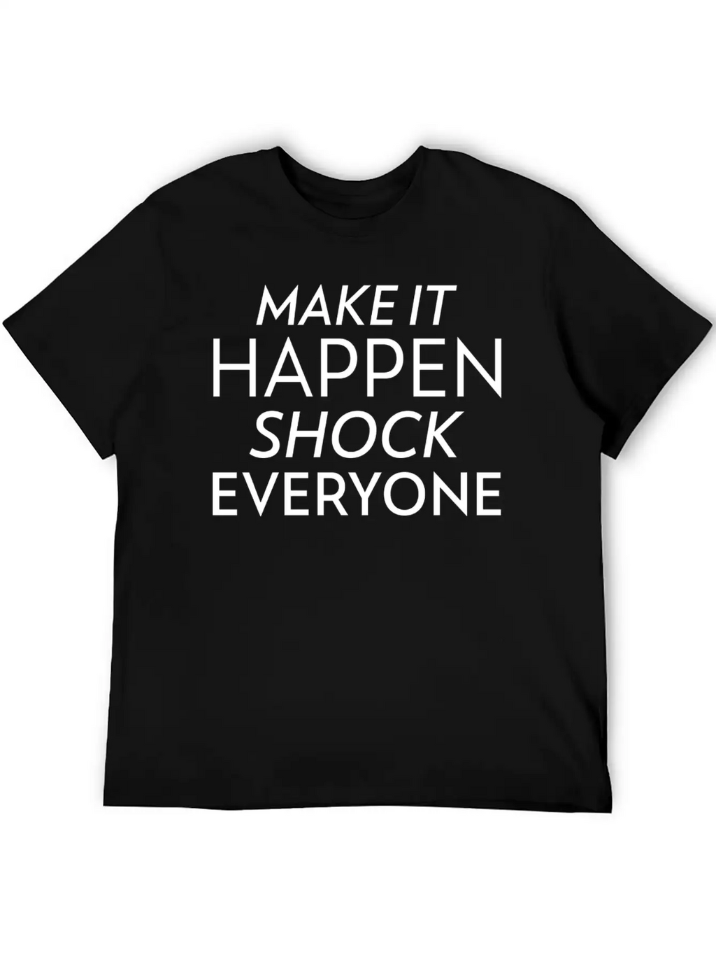 Shock Everyone Entrepreneur Motivation Success Unisex Short Sleeve Soft Cotton T-Shirt – Casual Everyday Wear
