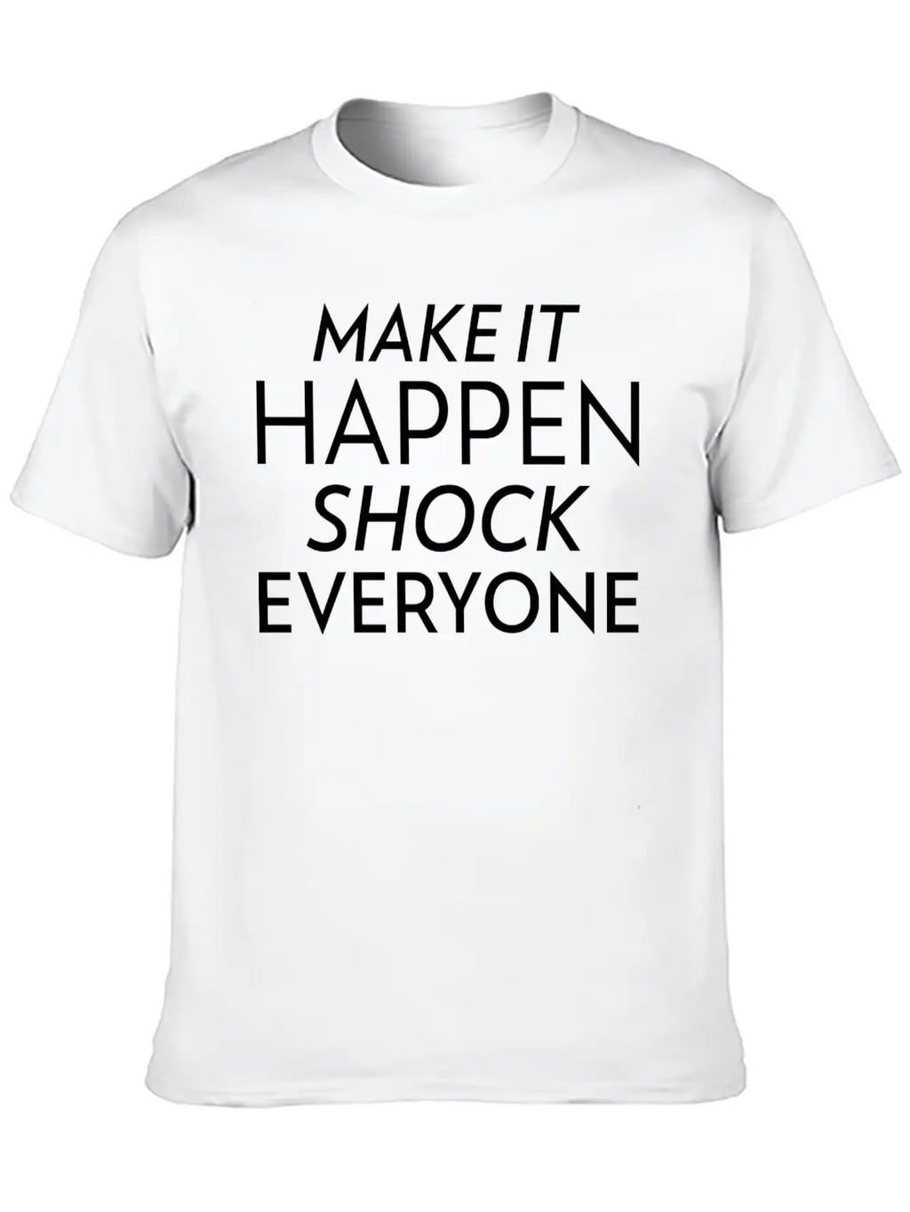 Shock Everyone Entrepreneur Motivation Success Unisex Short Sleeve Soft Cotton T-Shirt – Casual Everyday Wear