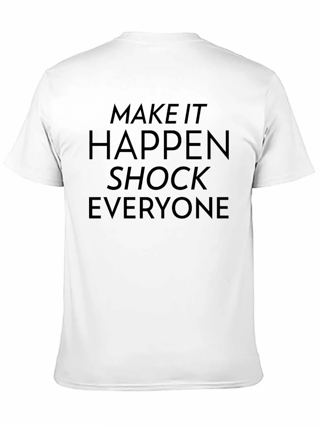 Shock Everyone Entrepreneur Motivation Success Unisex Short Sleeve Soft Cotton T-Shirt – Casual Everyday Wear