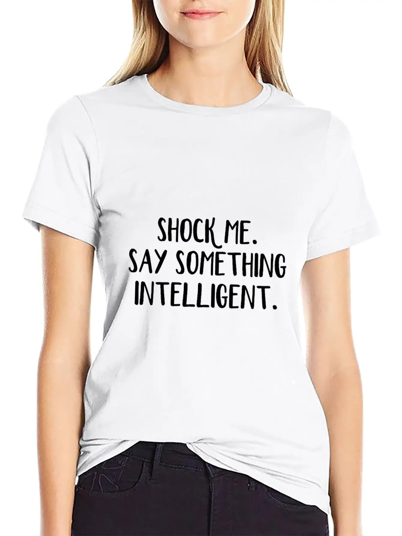 Shock Me Say Something Intelligent Unisex Short Sleeve Soft Cotton T-Shirt – Casual Everyday Wear