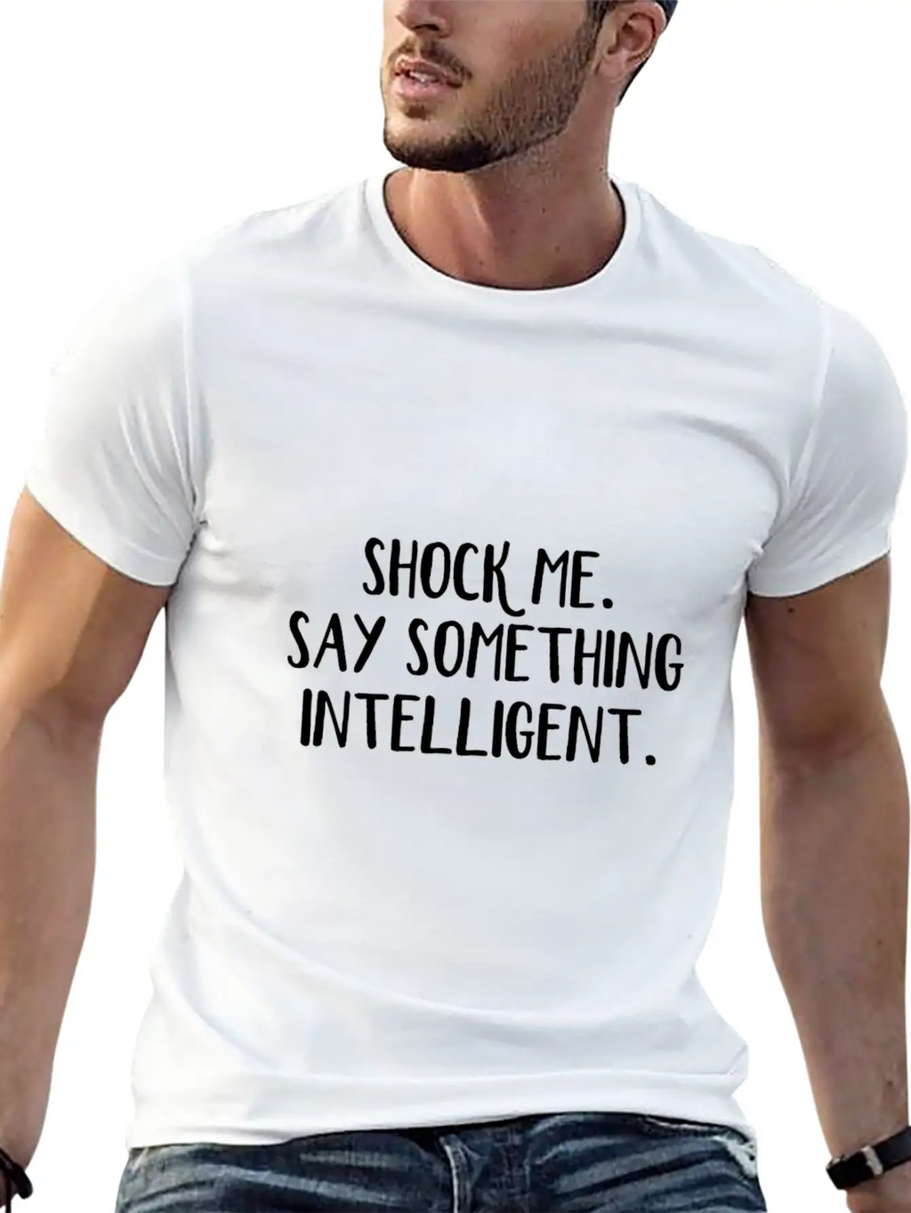Shock Me Say Something Intelligent Unisex Short Sleeve Soft Cotton T-Shirt – Casual Everyday Wear