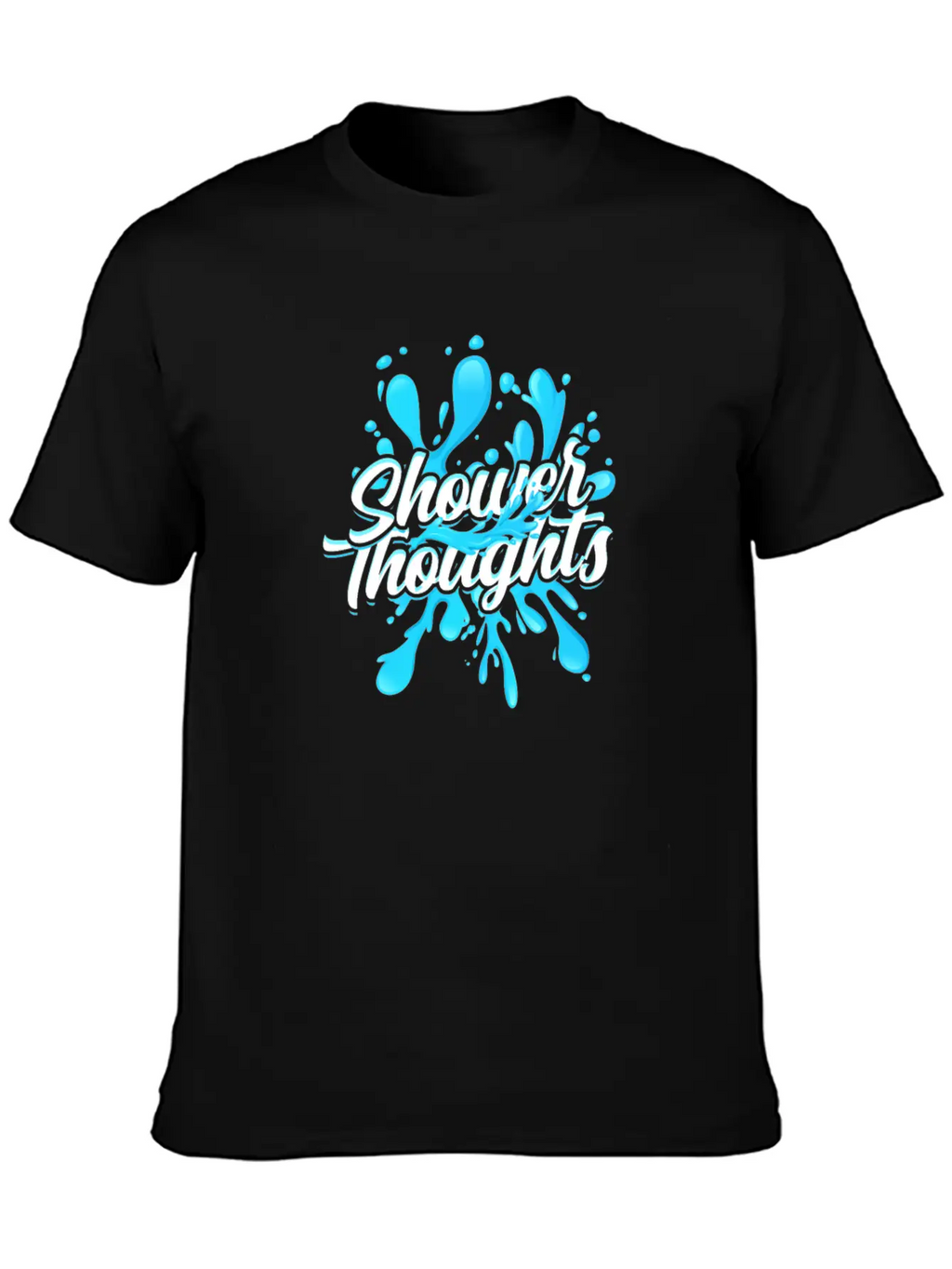 Shower Thoughts - Shower Stylish Everyday T-Shirt – Unisex Basic Cotton Tee