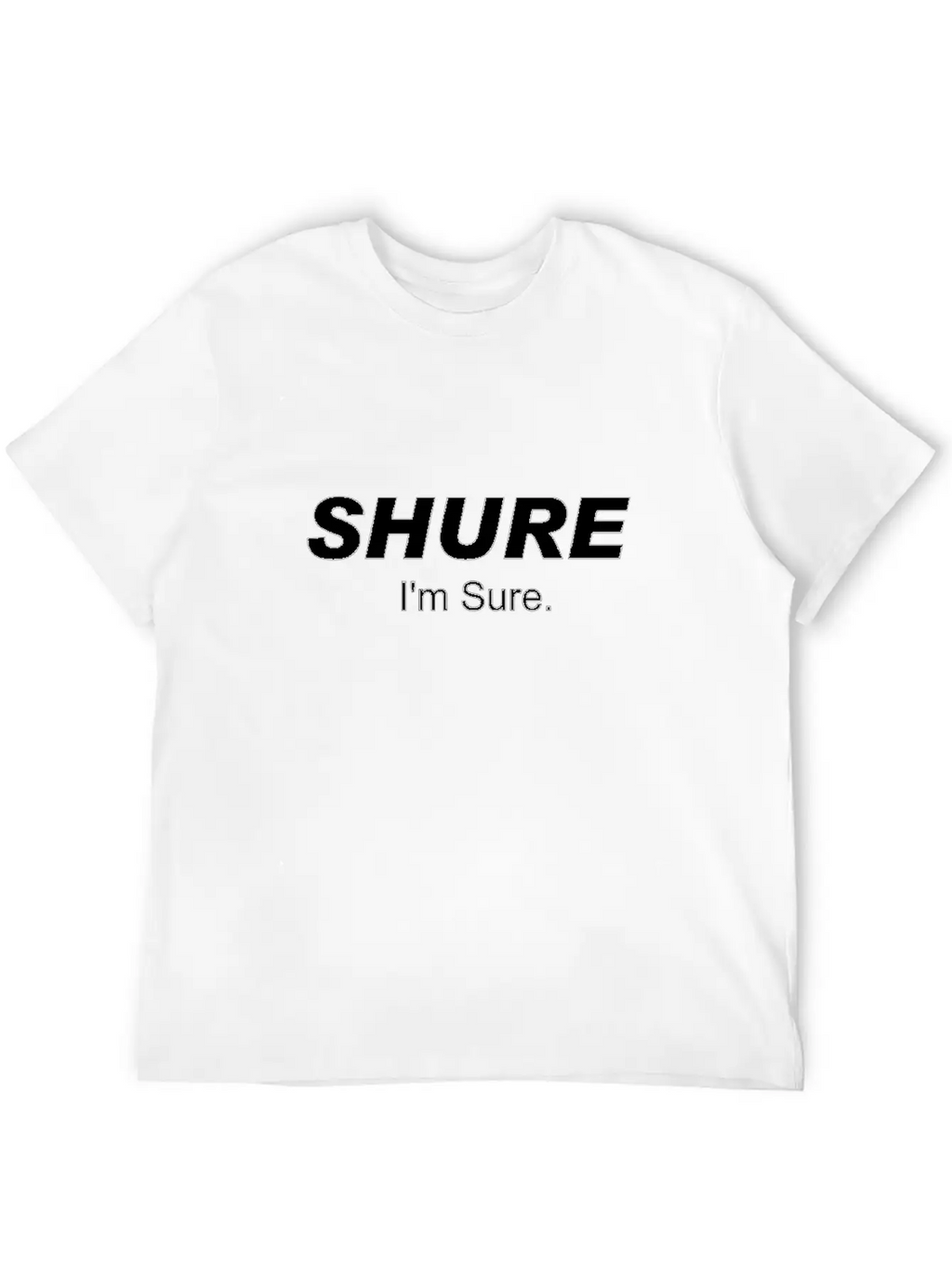 Shure I'm Sure Unisex Casual T-Shirt – Clean Design For Daily Comfort