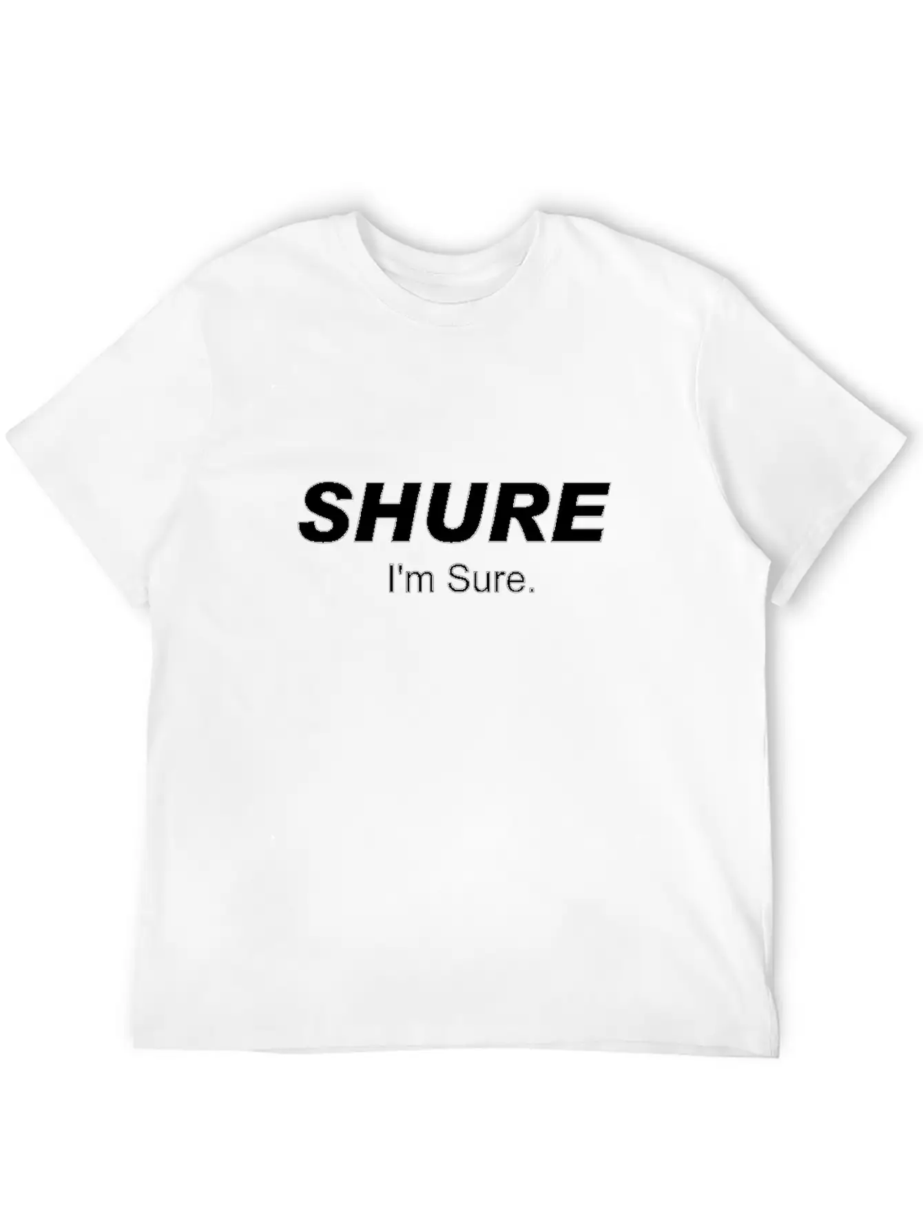 Shure I'm Sure Unisex Casual T-Shirt – Clean Design For Daily Comfort