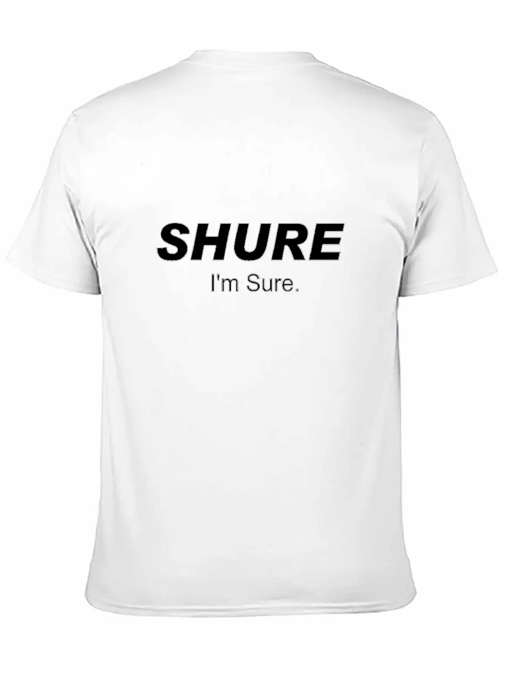 Shure I'm Sure Unisex Casual T-Shirt – Clean Design For Daily Comfort