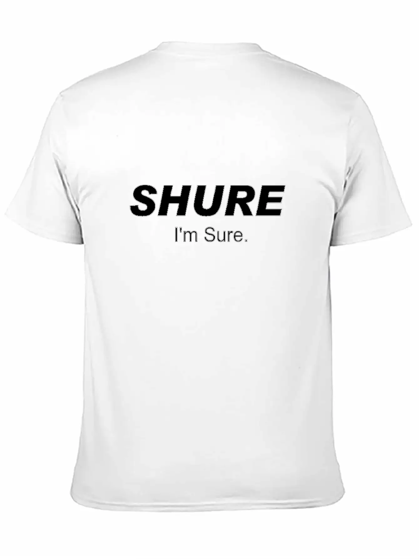 Shure I'm Sure Unisex Casual T-Shirt – Clean Design For Daily Comfort