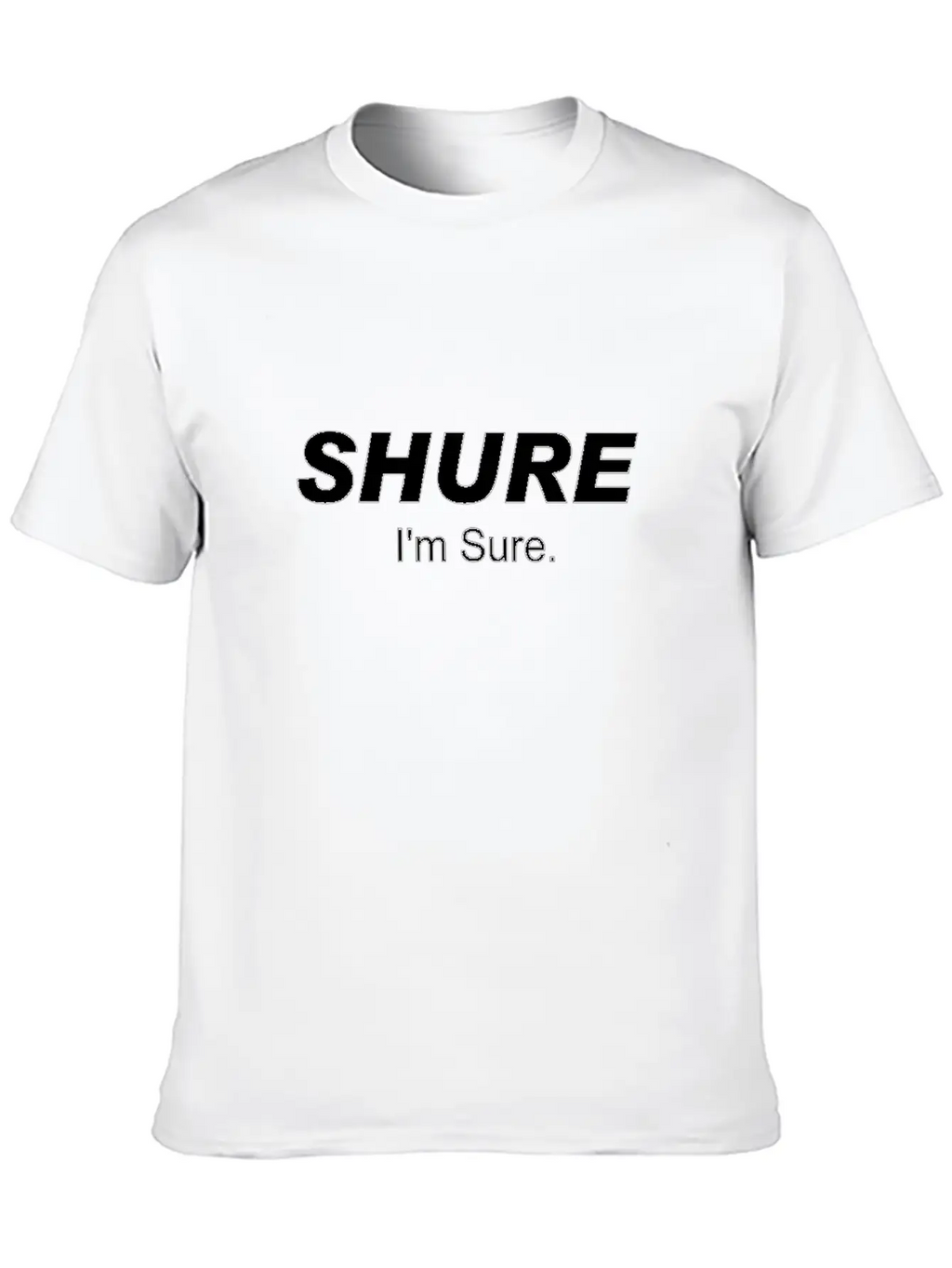 Shure I'm Sure Unisex Casual T-Shirt – Clean Design For Daily Comfort