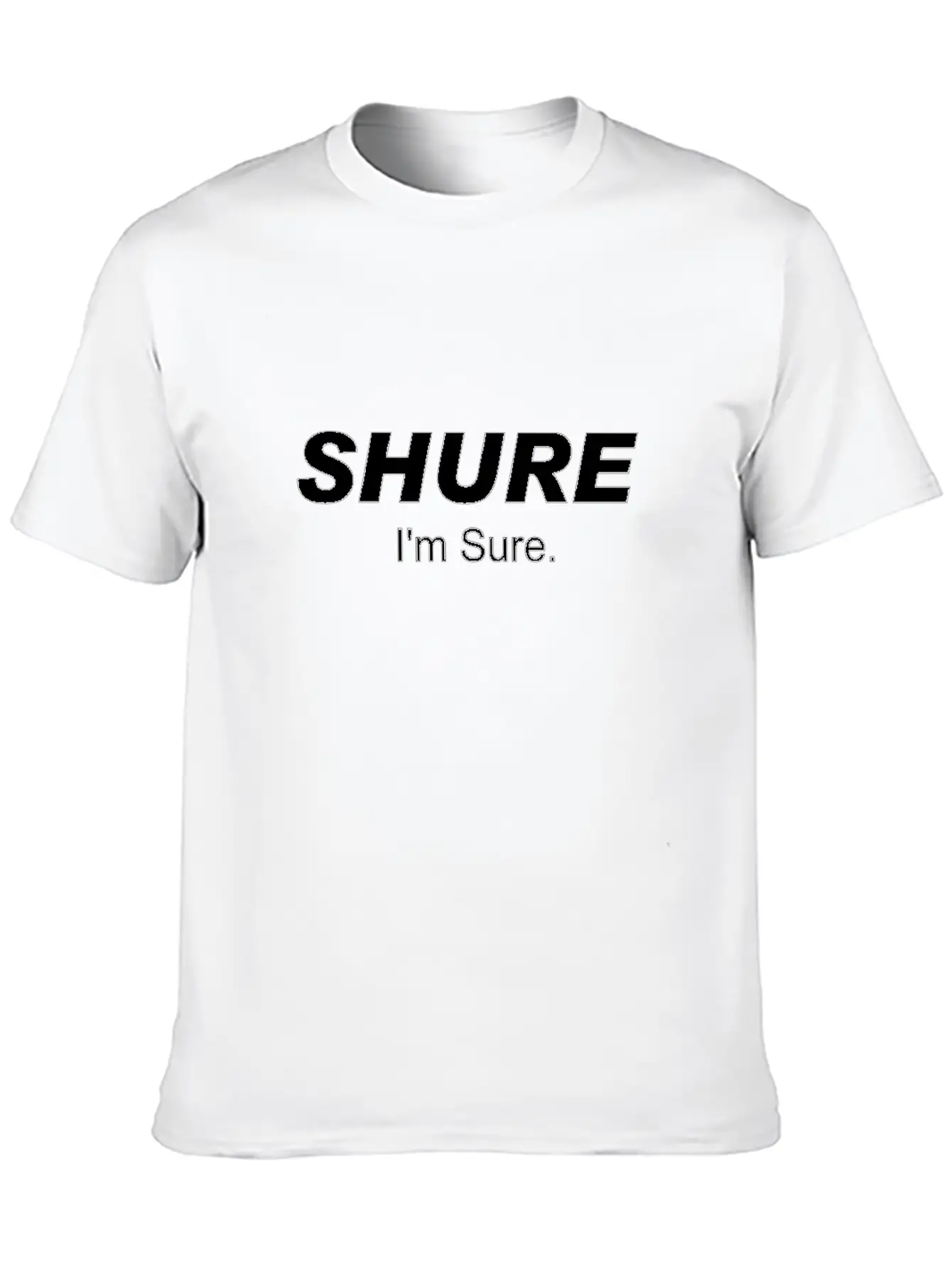 Shure I'm Sure Unisex Casual T-Shirt – Clean Design For Daily Comfort