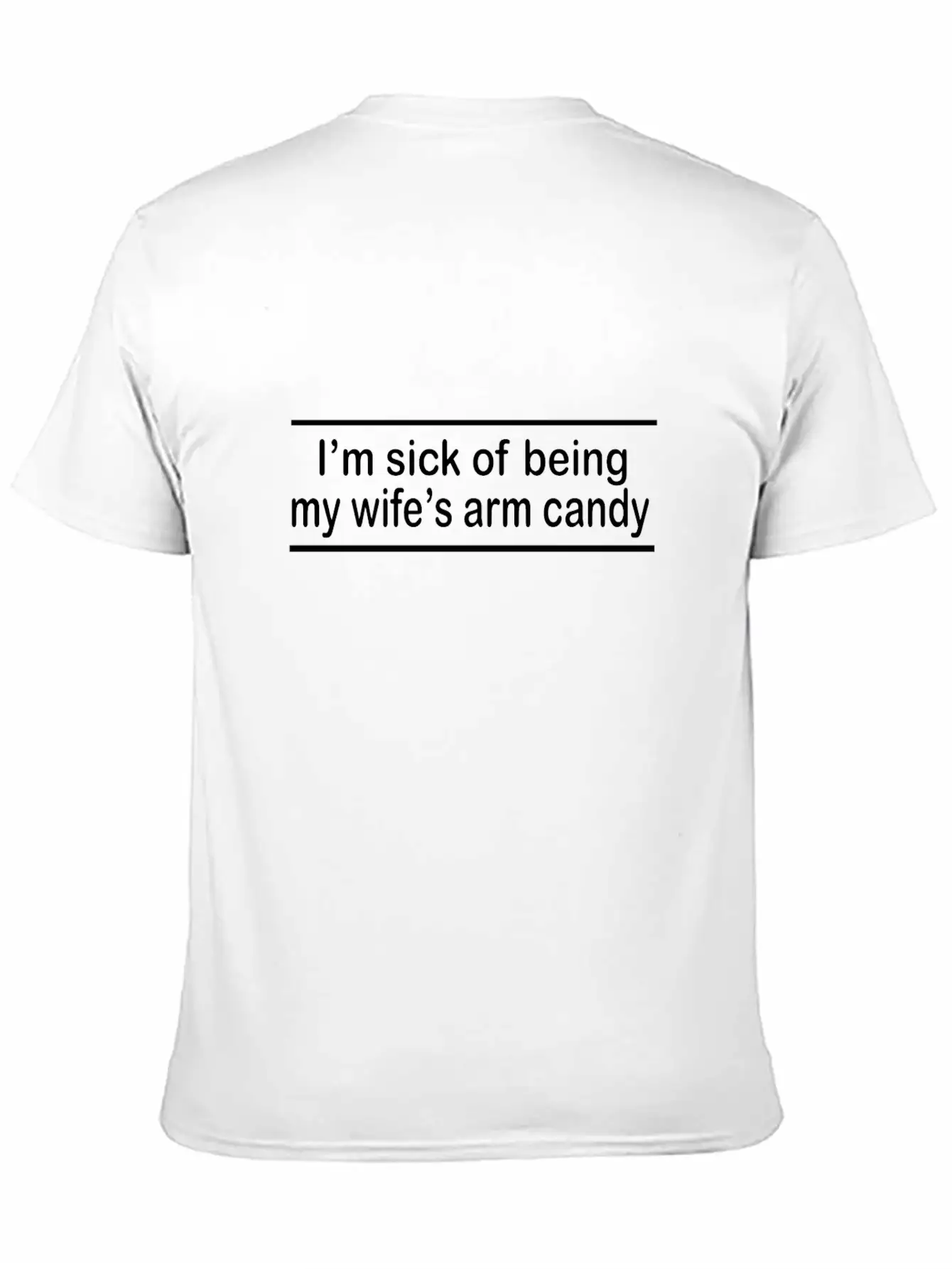 Sick Of Being My Wife's Arm Candy Unisex Short Sleeve Soft Cotton T-Shirt – Casual Everyday Wear