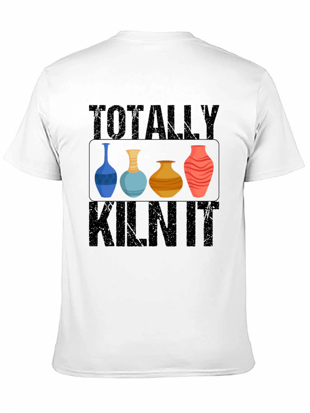 Totally Kiln It T-Shirt Pottery Humor Tee