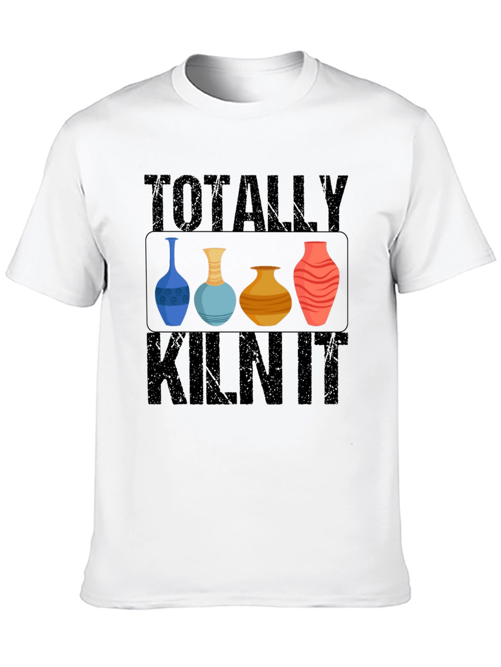 Totally Kiln It T-Shirt Pottery Humor Tee