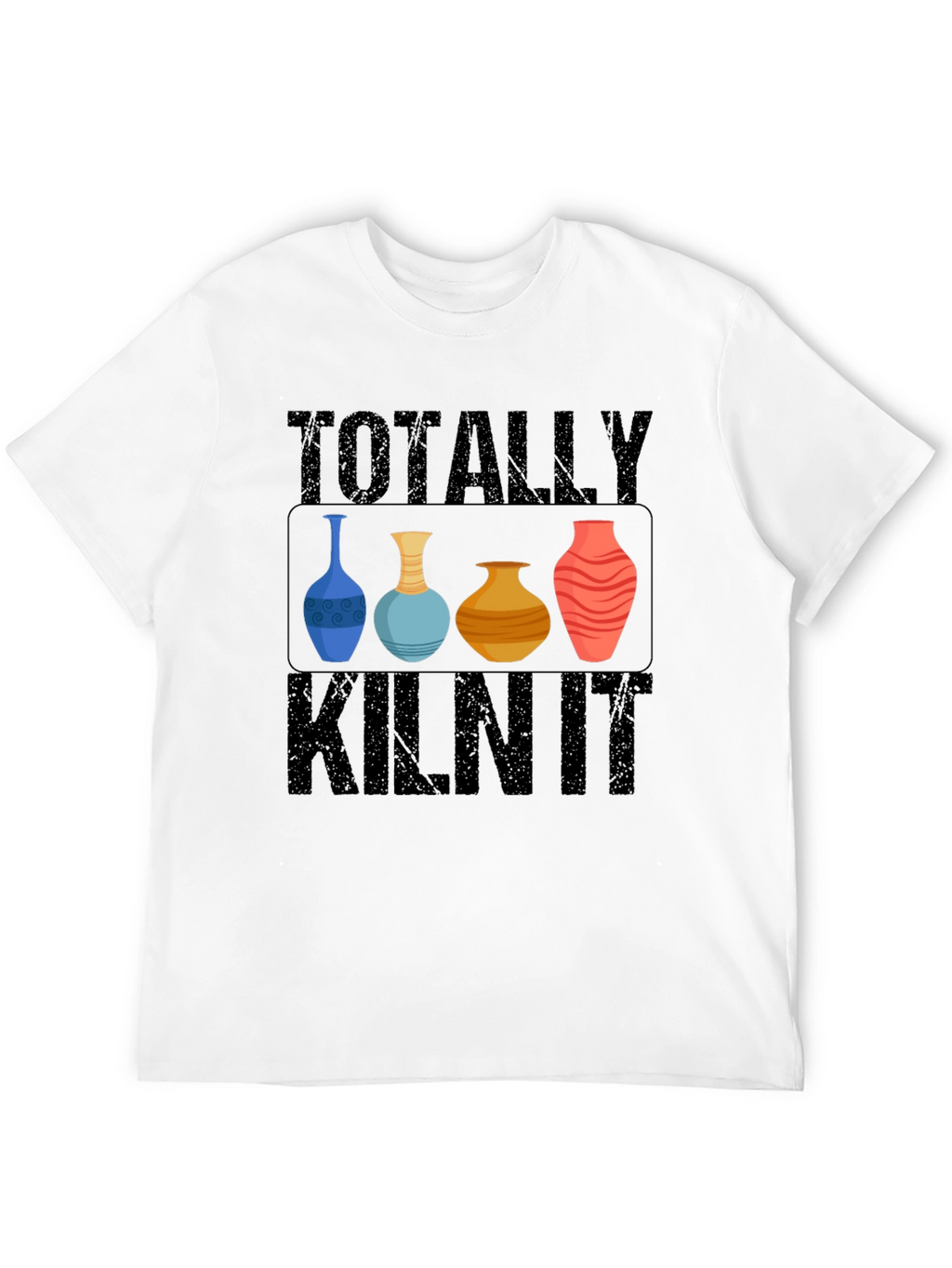 Totally Kiln It T-Shirt Pottery Humor Tee