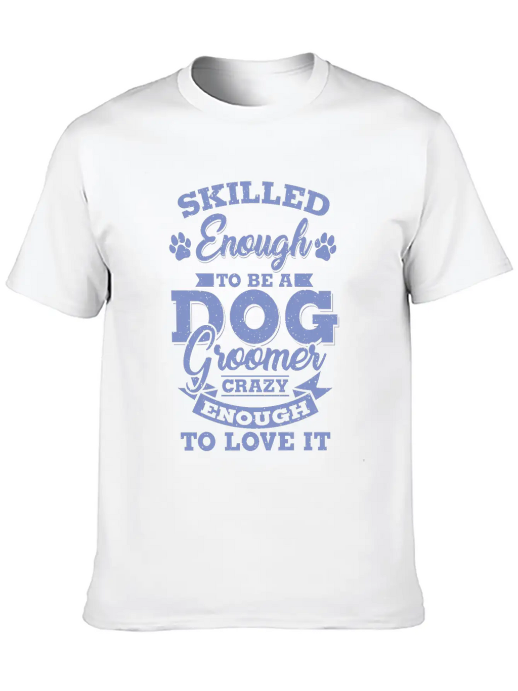 Skilled Dog Groomer Gift Print Pet Grooming Pet Unisex Short Sleeve Soft Cotton T-Shirt – Casual Everyday Wear