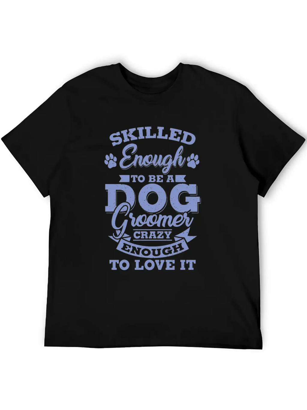 Skilled Dog Groomer Gift Print Pet Grooming Pet Unisex Short Sleeve Soft Cotton T-Shirt – Casual Everyday Wear