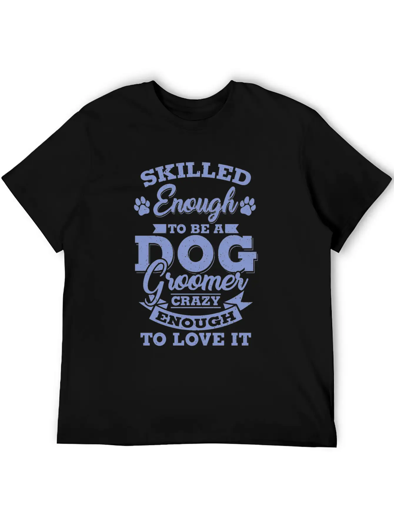 Skilled Dog Groomer Gift Print Pet Grooming Pet Unisex Short Sleeve Soft Cotton T-Shirt – Casual Everyday Wear