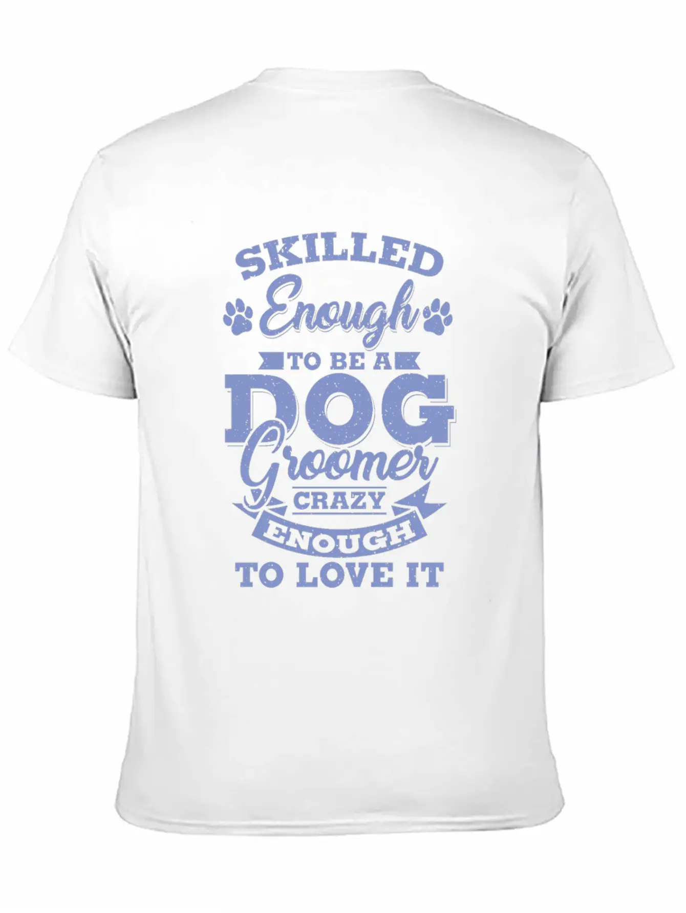Skilled Dog Groomer Gift Print Pet Grooming Pet Unisex Short Sleeve Soft Cotton T-Shirt – Casual Everyday Wear
