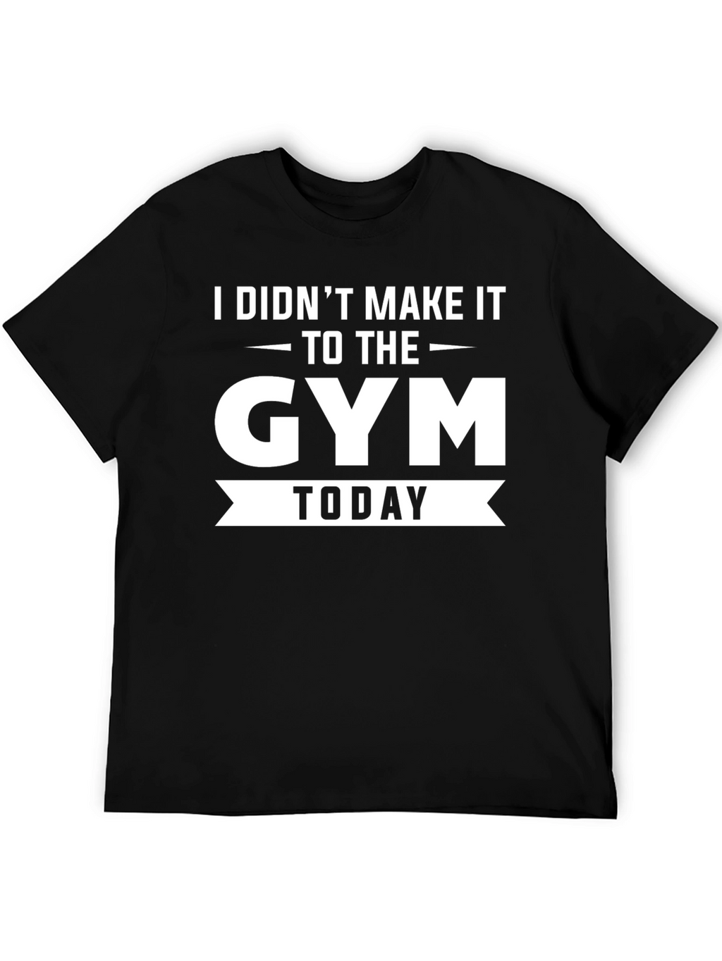 Funny Gym T-Shirt - I Didnt Make It Today