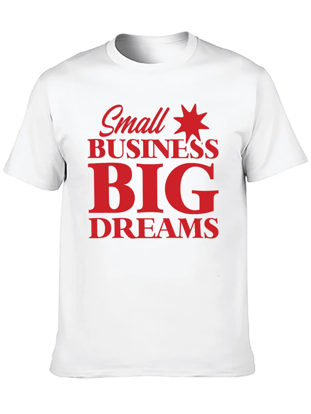Small Business Big Dreams Stylish Everyday T-Shirt – Unisex Basic Cotton Tee