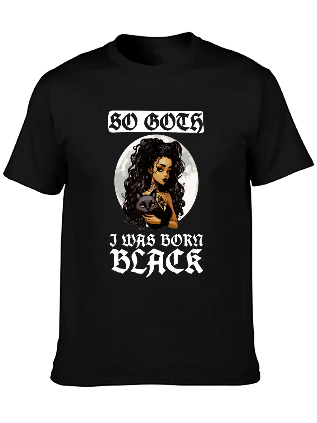 So Goth I Was Born Black - Goth Gothic Unisex Short Sleeve Soft Cotton T-Shirt – Casual Everyday Wear