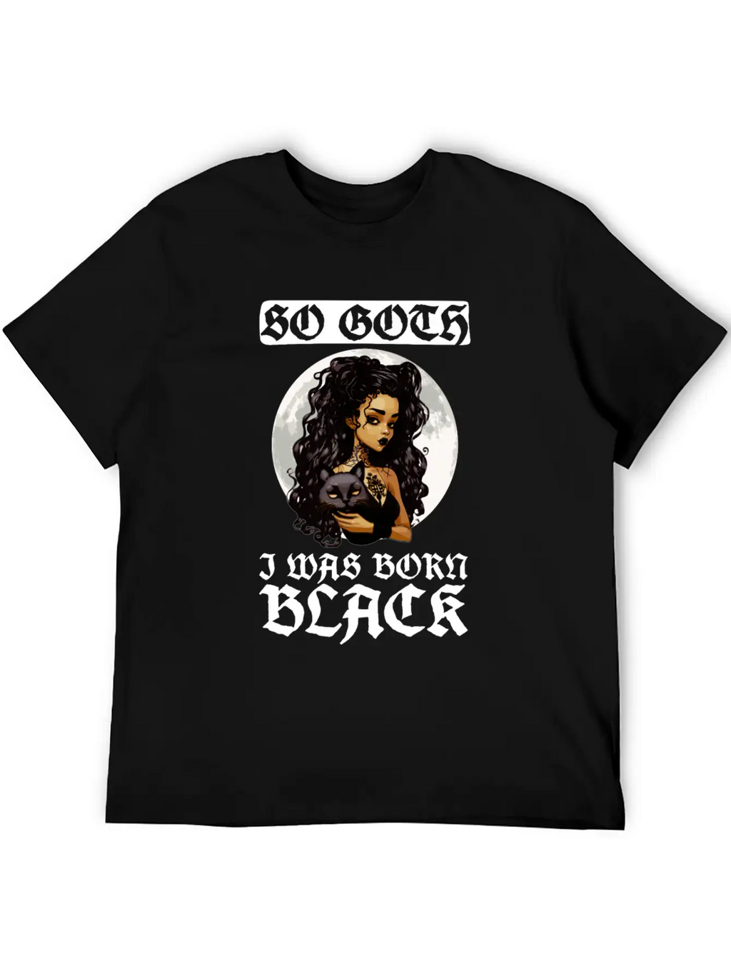 So Goth I Was Born Black - Goth Gothic Unisex Short Sleeve Soft Cotton T-Shirt – Casual Everyday Wear