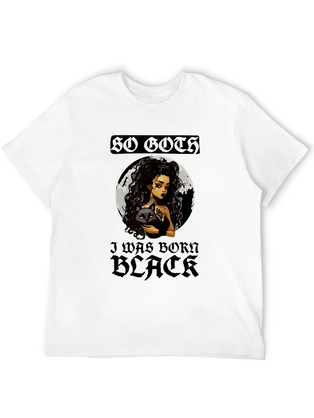 So Goth I Was Born Black - Goth Gothic Unisex Short Sleeve Soft Cotton T-Shirt – Casual Everyday Wear