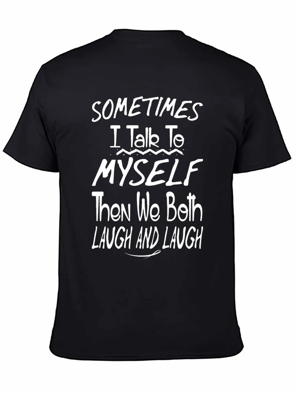 Sometimes I Talk To Myself And Then We Both Laugh Unisex Short Sleeve Soft Cotton T-Shirt – Casual Everyday Wear