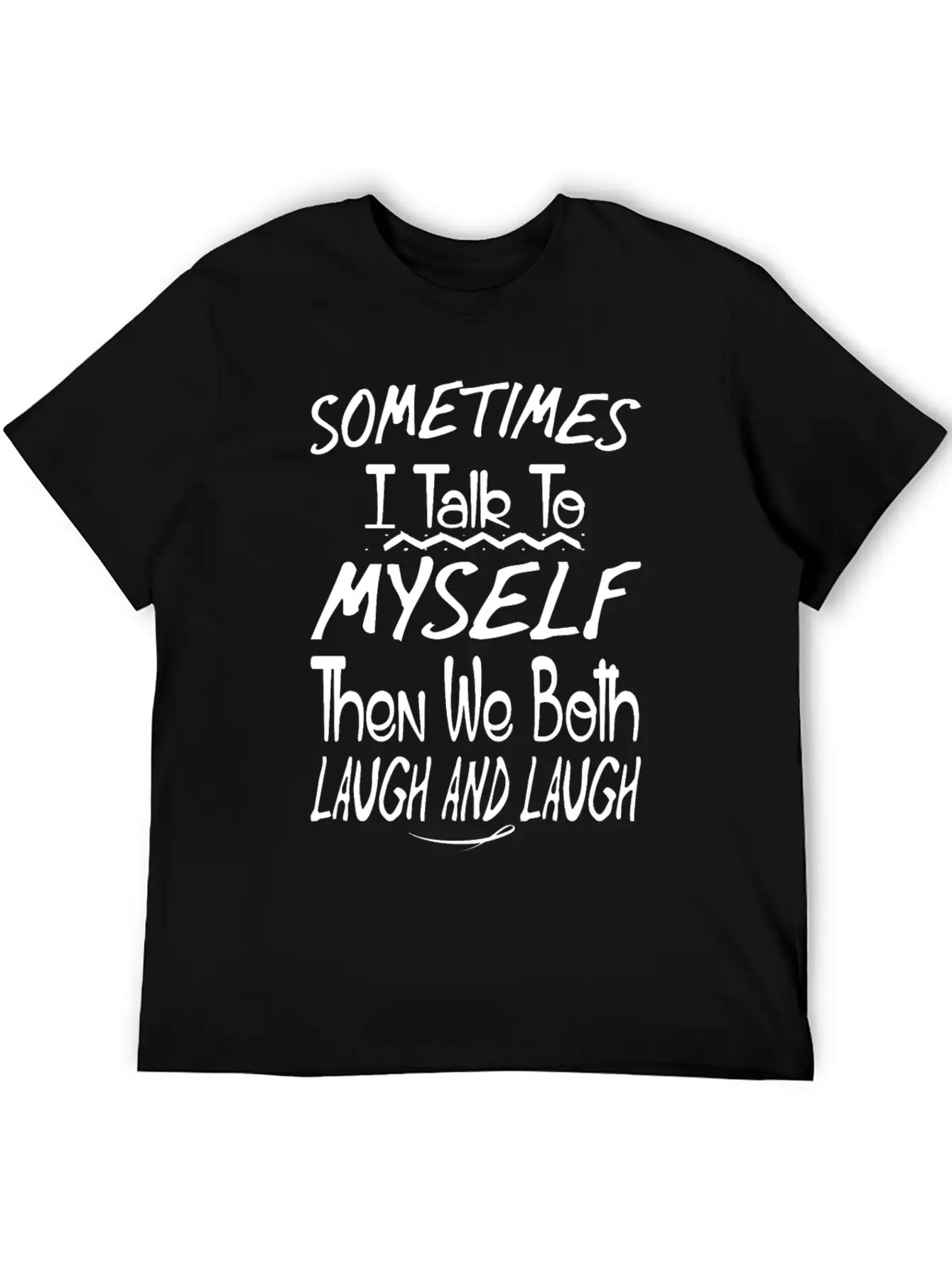 Sometimes I Talk To Myself And Then We Both Laugh Unisex Short Sleeve Soft Cotton T-Shirt – Casual Everyday Wear