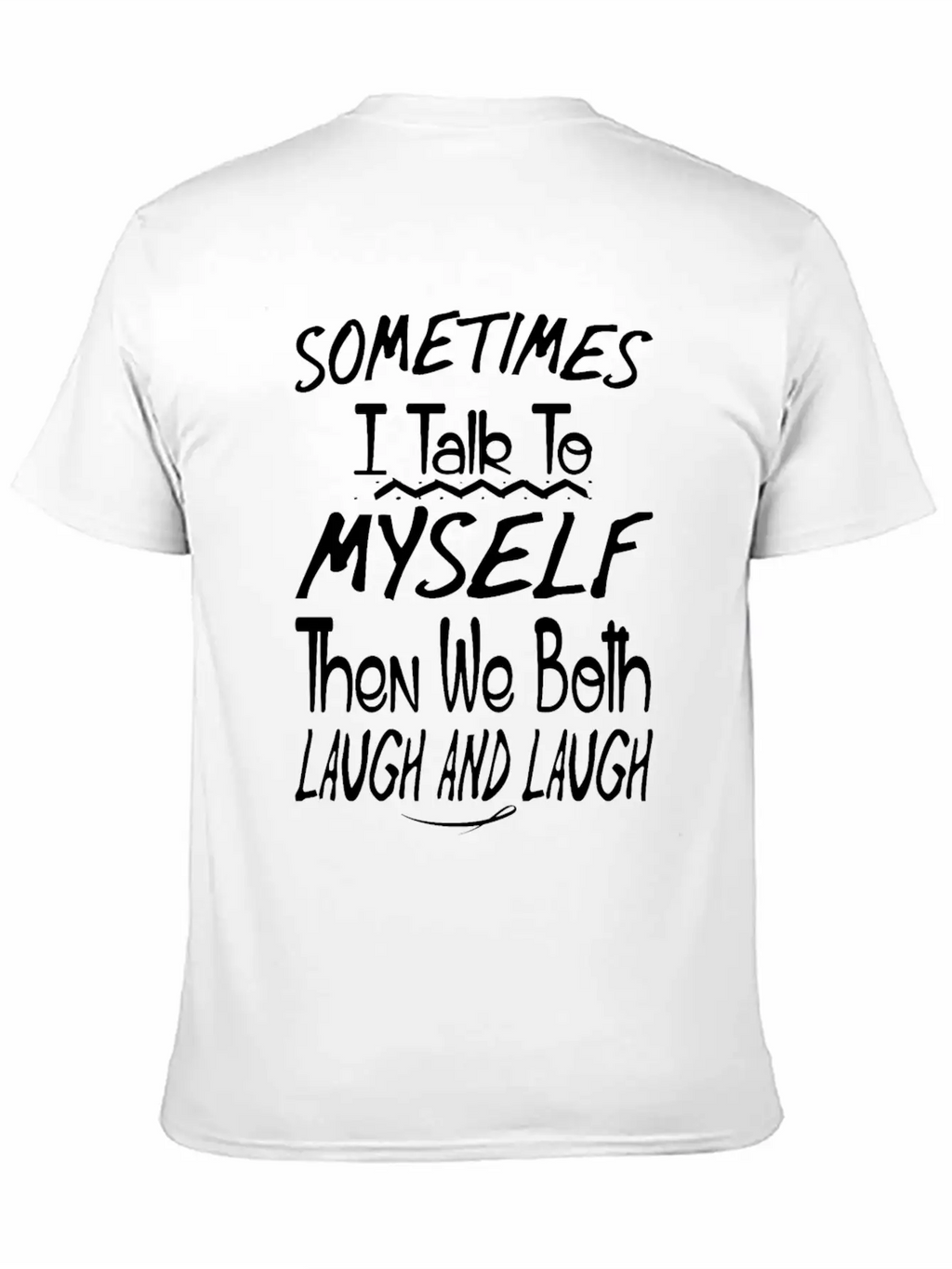 Sometimes I Talk To Myself And Then We Both Laugh Unisex Short Sleeve Soft Cotton T-Shirt – Casual Everyday Wear