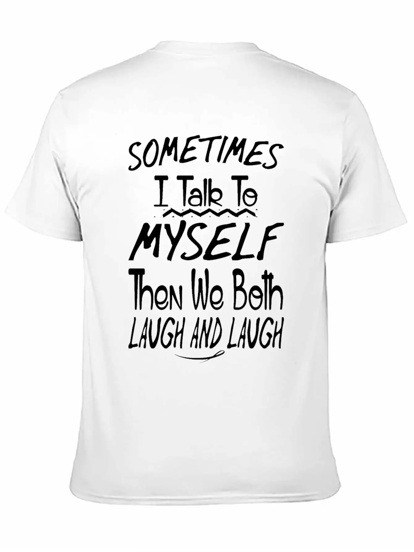 Sometimes I Talk To Myself And Then We Both Laugh Unisex Short Sleeve Soft Cotton T-Shirt – Casual Everyday Wear